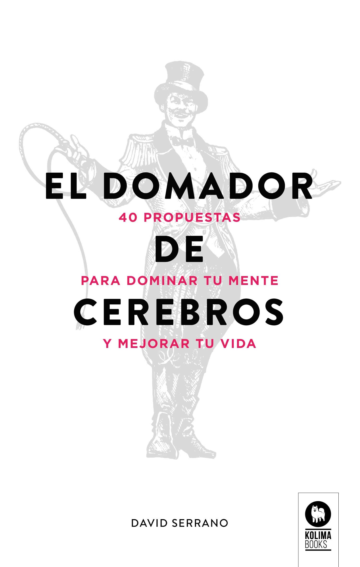 El domador de cerebros: 40 propuestas para dominar tu mente y mejorar tu vida