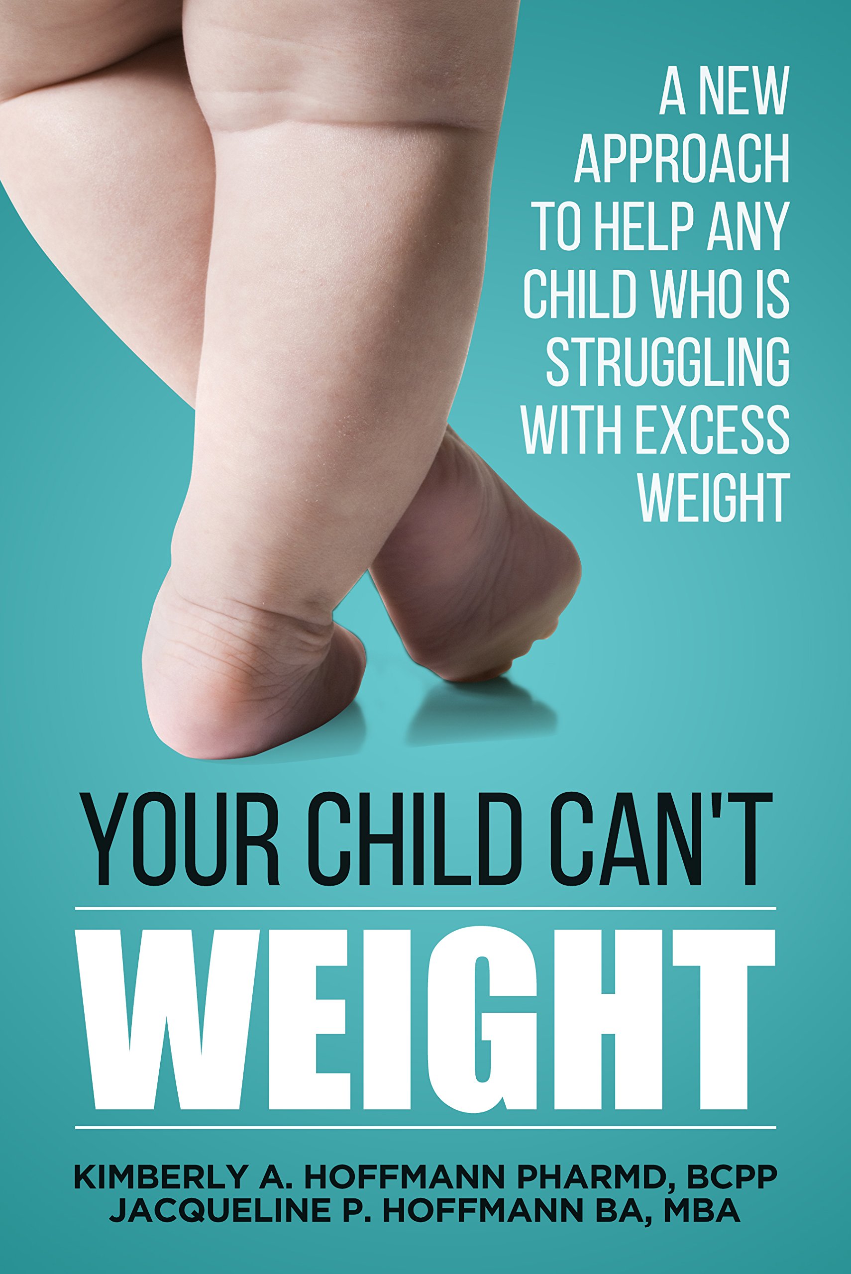 Your Child Can't WEIGHT: A New Approach to Help Any Child Who is ...