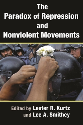 The Paradox of Repression and Nonviolent Movements by Lee A Smithey ...