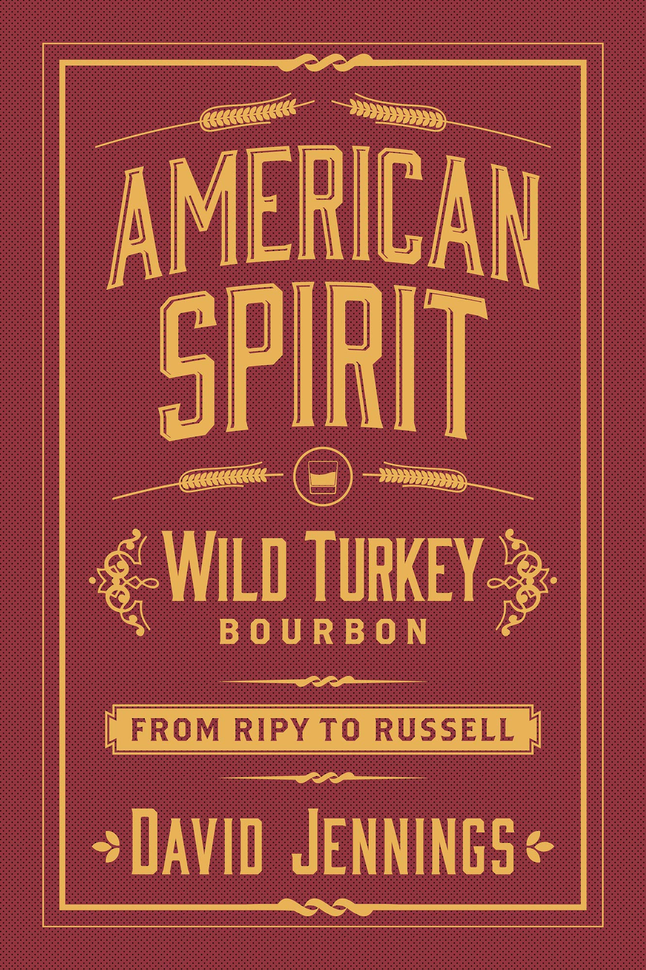 American Spirit: Wild Turkey Bourbon from Ripy to Russell