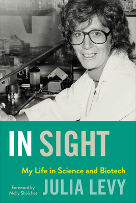 In Sight: My Life in Science and Biotech by Julia Levy | Goodreads