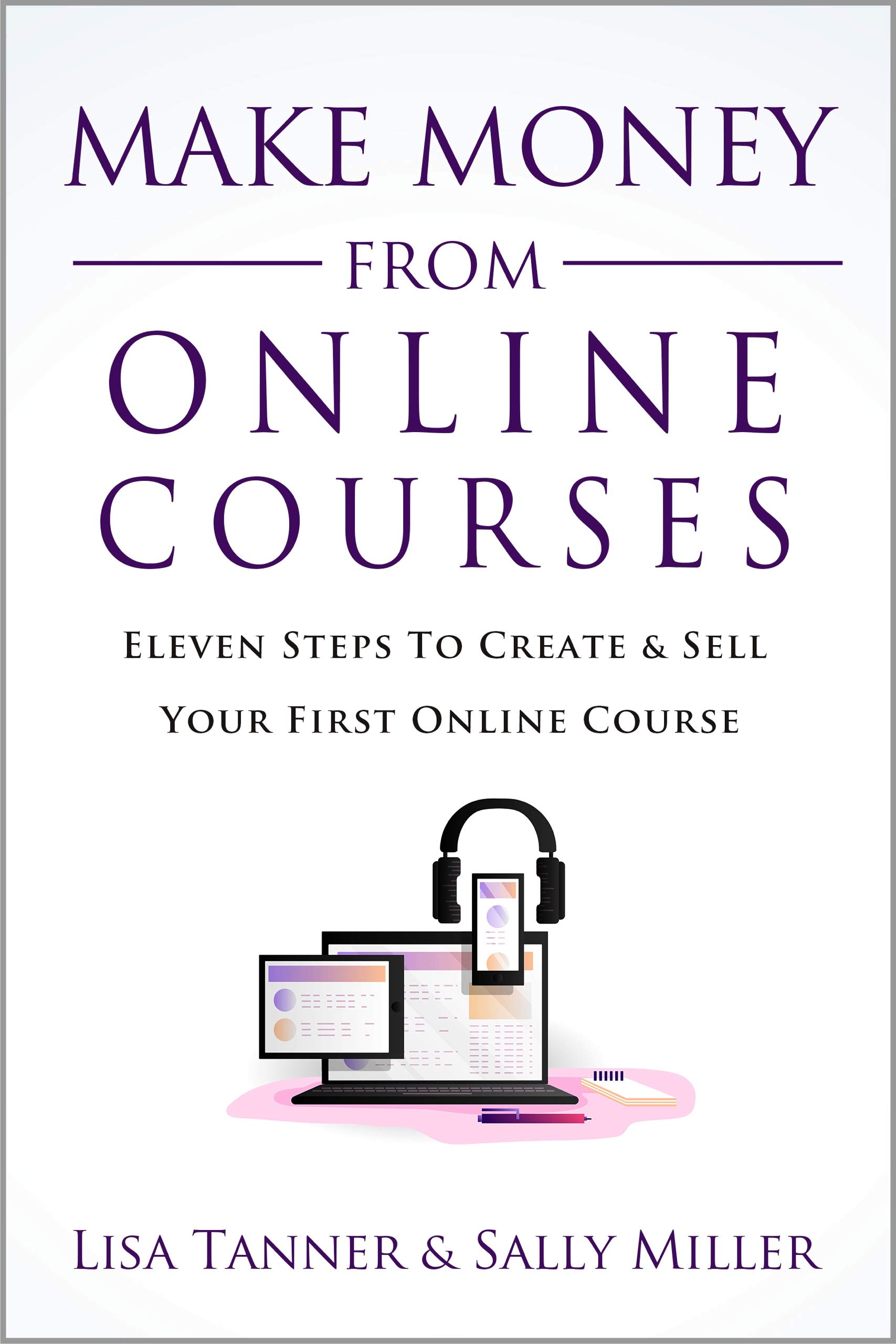 Make Money From Online Courses: Eleven Steps To Create And Sell Your ...
