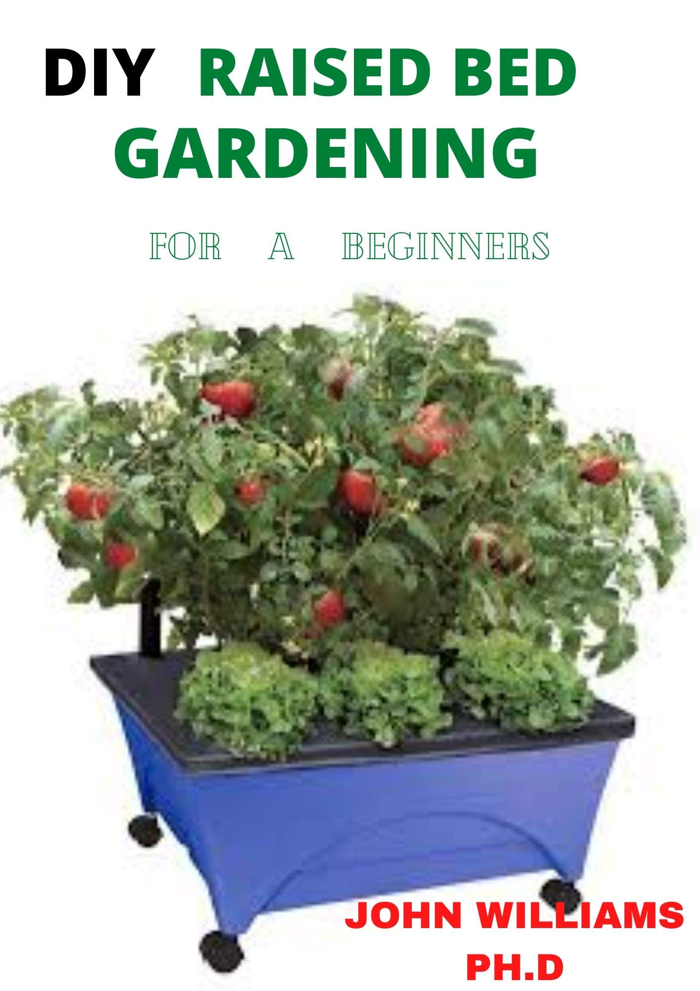 DIY RAISED BED GARDENING DO IT YOURSELF RAISED BED GARDENING FOR BEGINNERS by John Williams