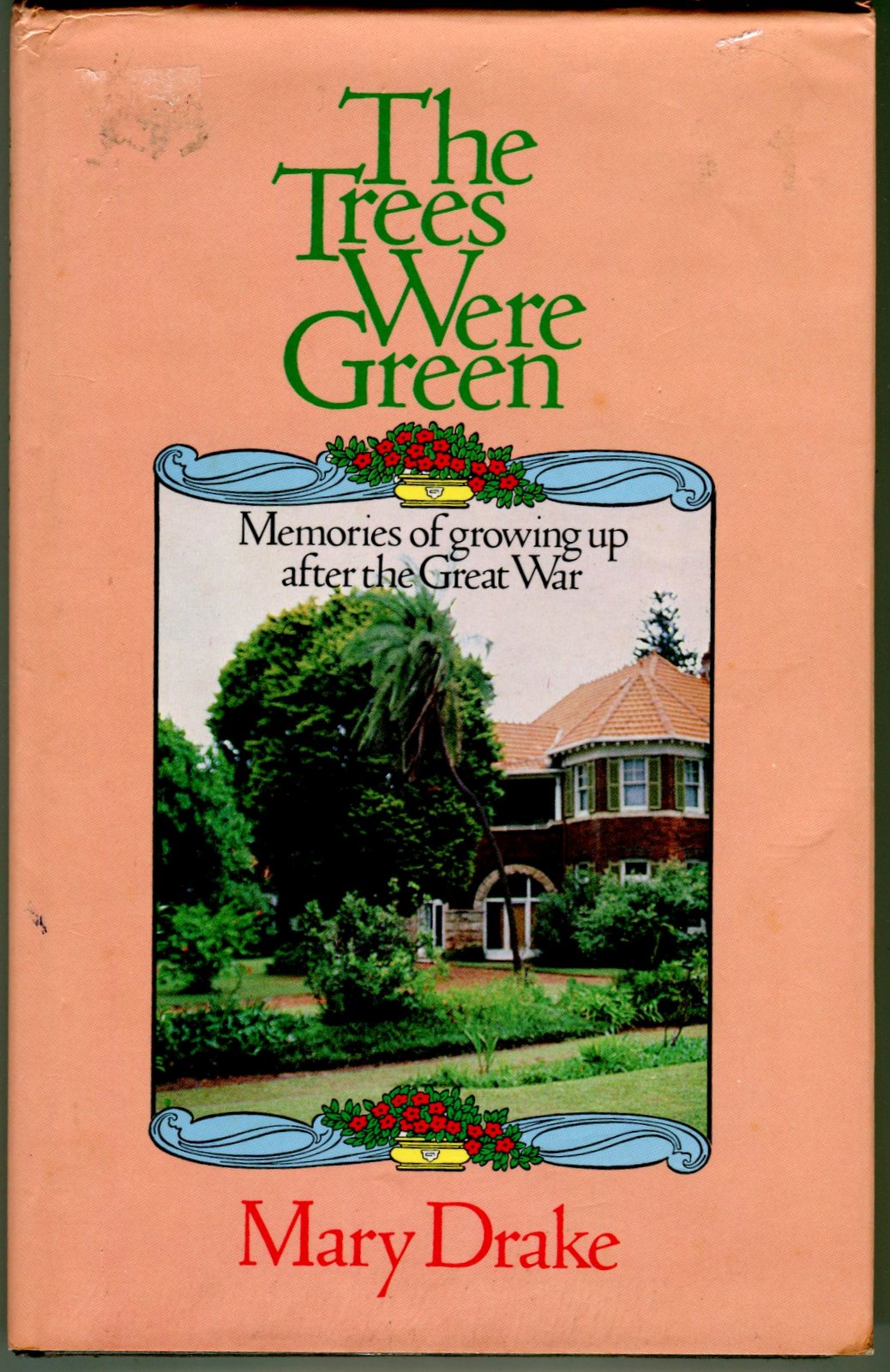 The Trees Were Green Memories of Growing up After the Great War by