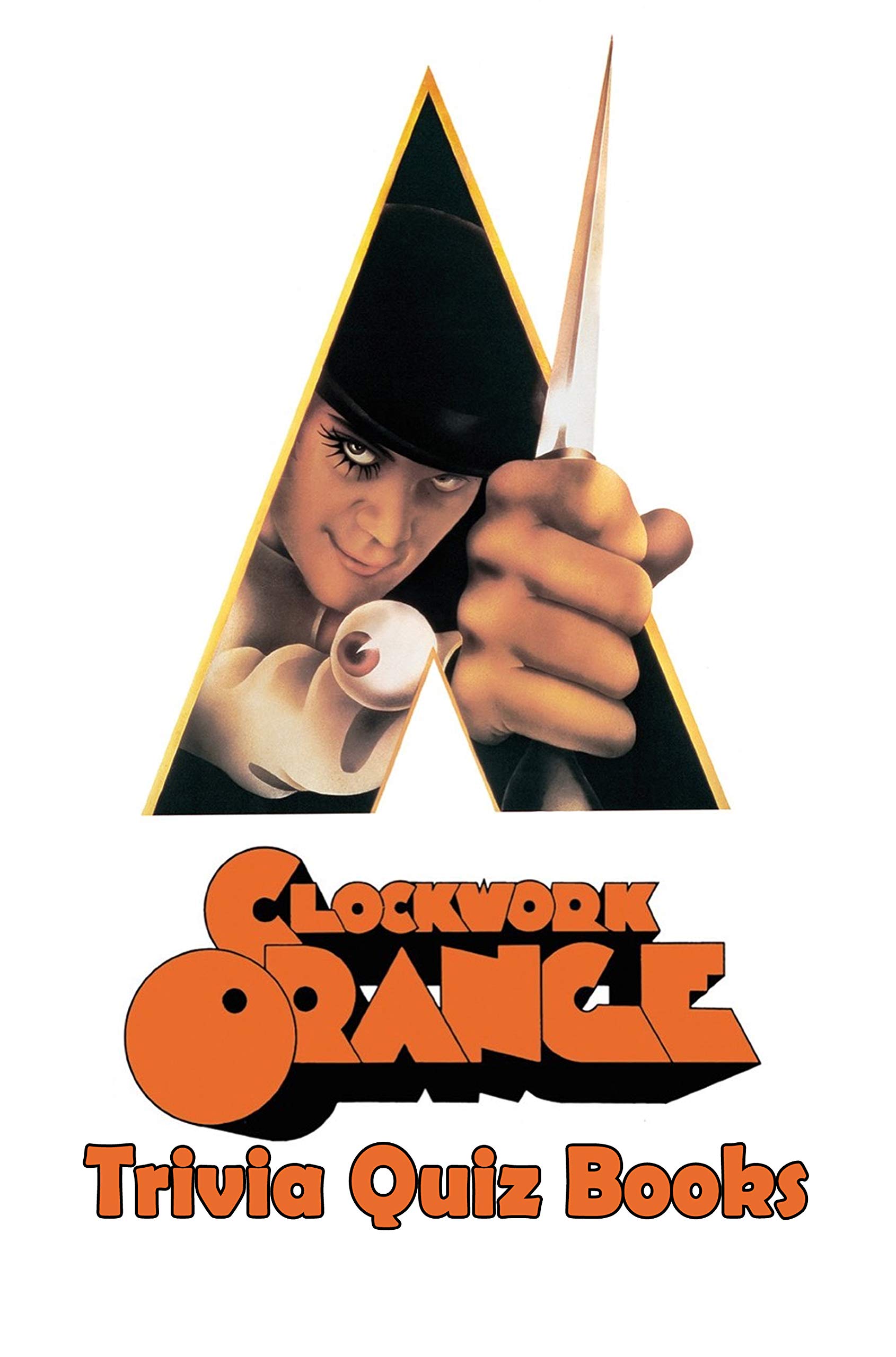 A Clockwork Orange Trivia Quiz Books by Victoria Love Goodreads