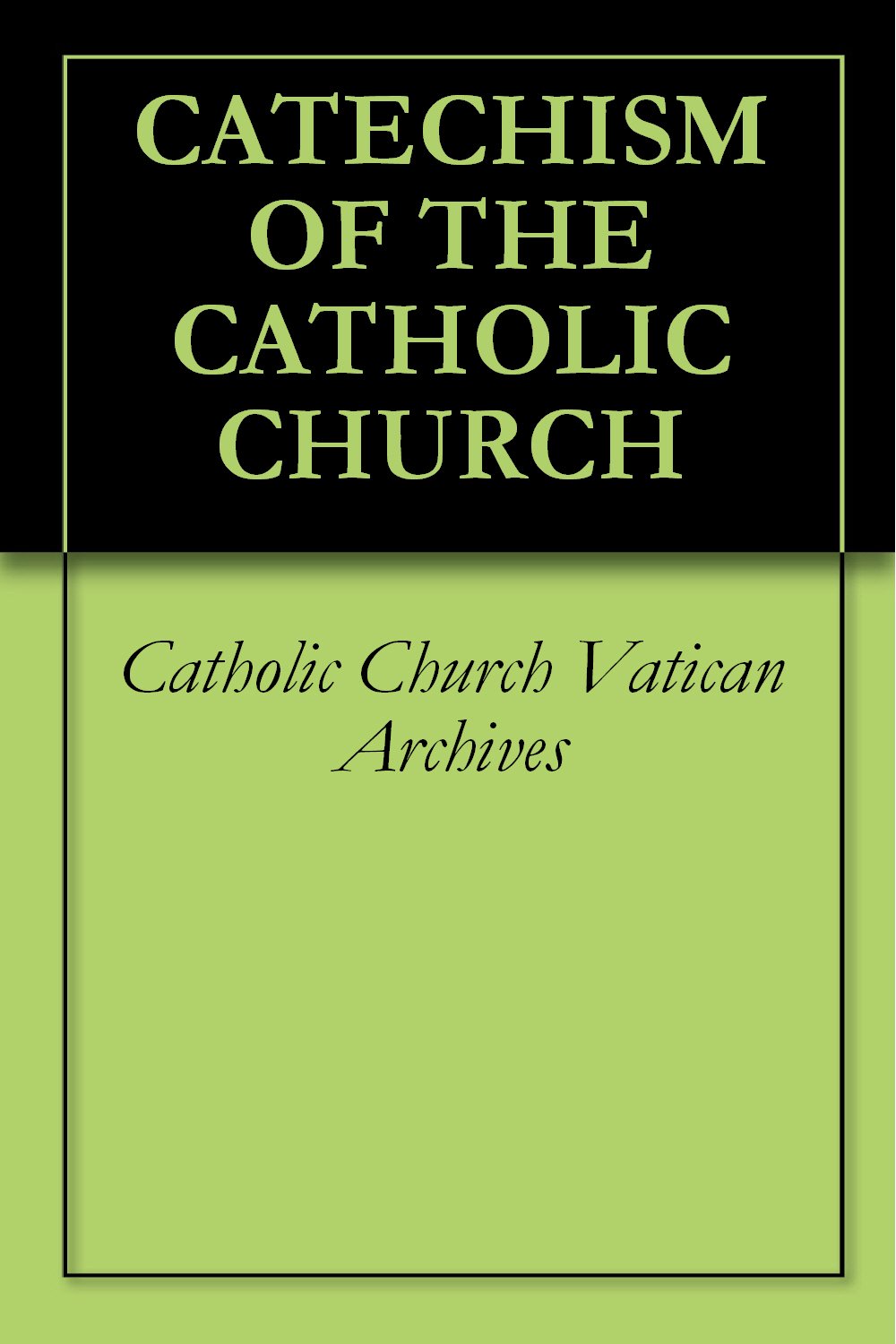 CATECHISM OF THE CATHOLIC CHURCH by Catholic Church Vatican Archives Goodreads