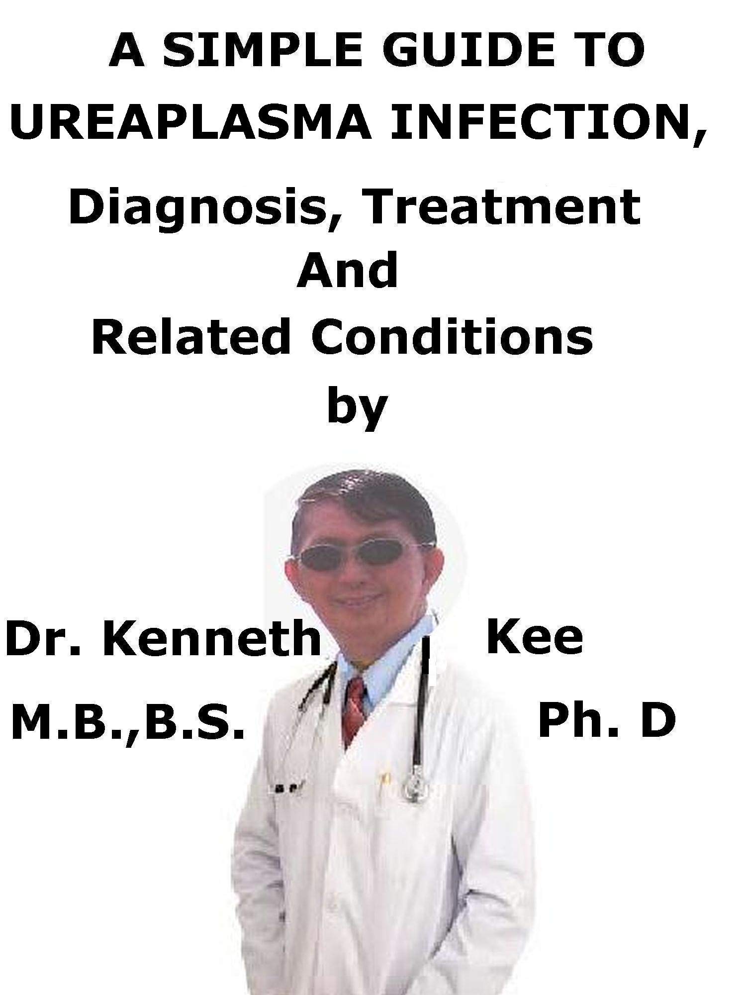 A Simple Guide To Ureaplasma Infection, Diagnosis, Treatment And