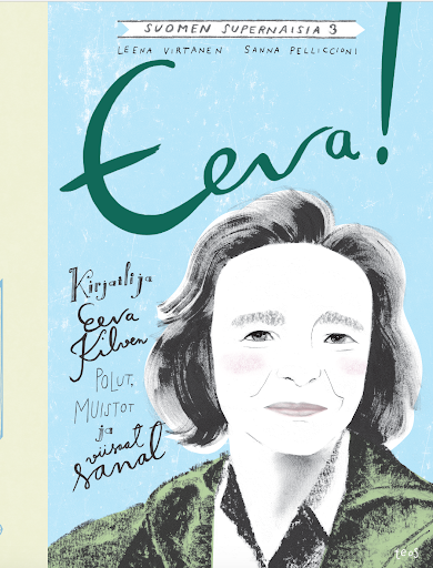 Eeva! Kirjailija Eeva Kilven polut, muistot ja viisaat sanat