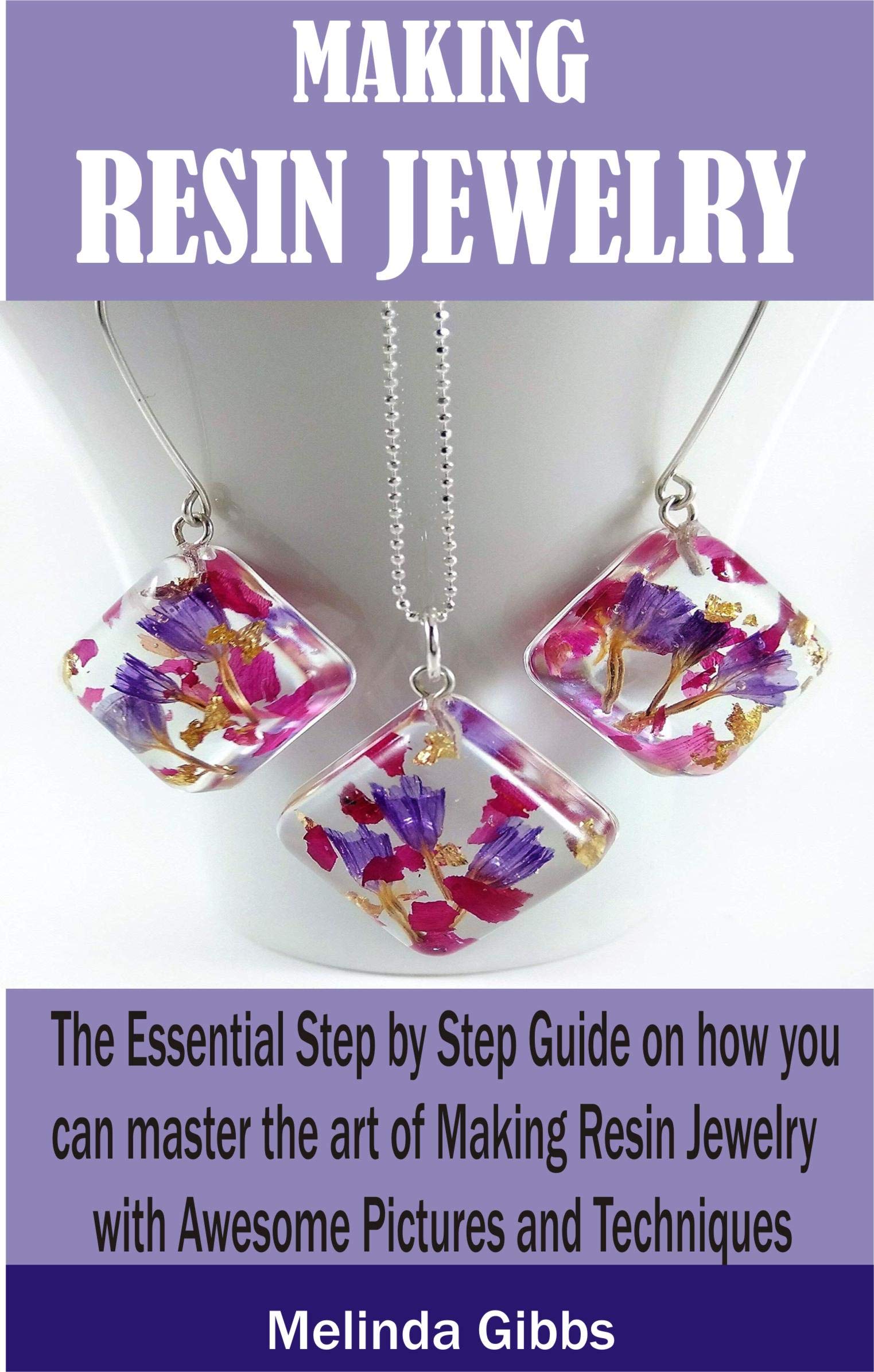 MAKING RESIN JEWELRY The Essential step by step guide on how you can master the art of making