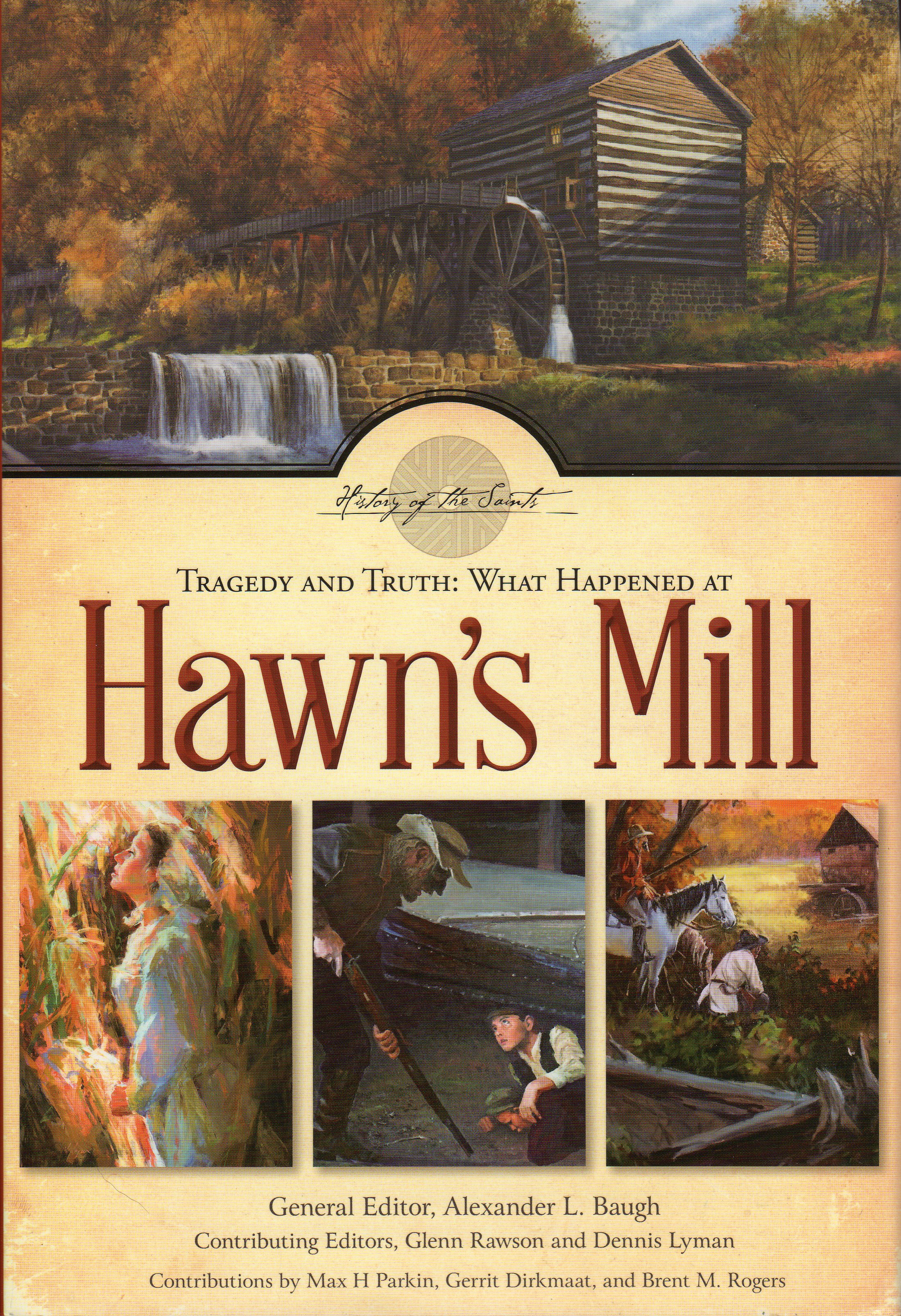Tragedy and Truth What Happened at Hawn's Mill by Alexander L. Baugh ...