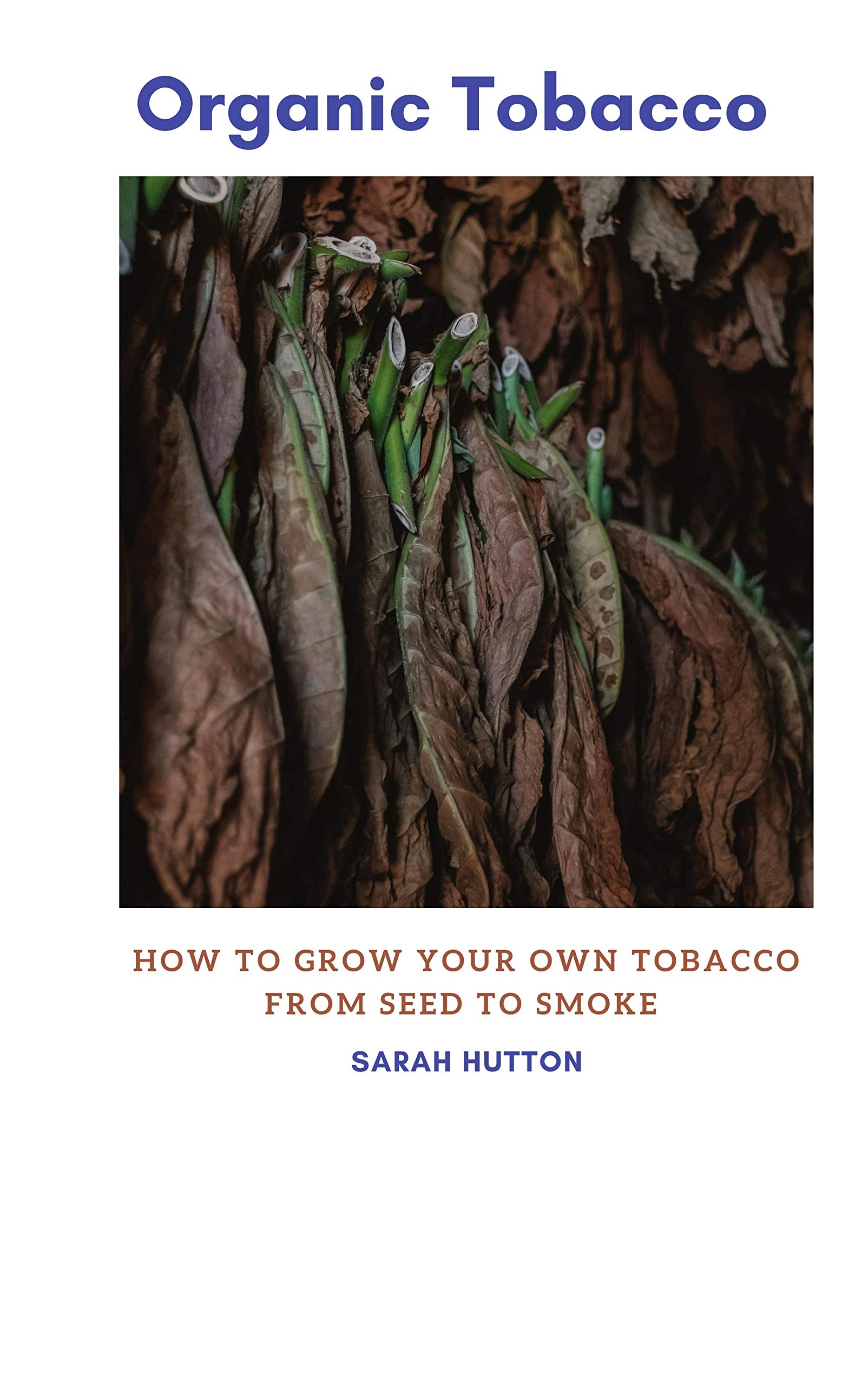 Tobacco Cultivation Grow Your Own Tobacco from Seed and Smoke for