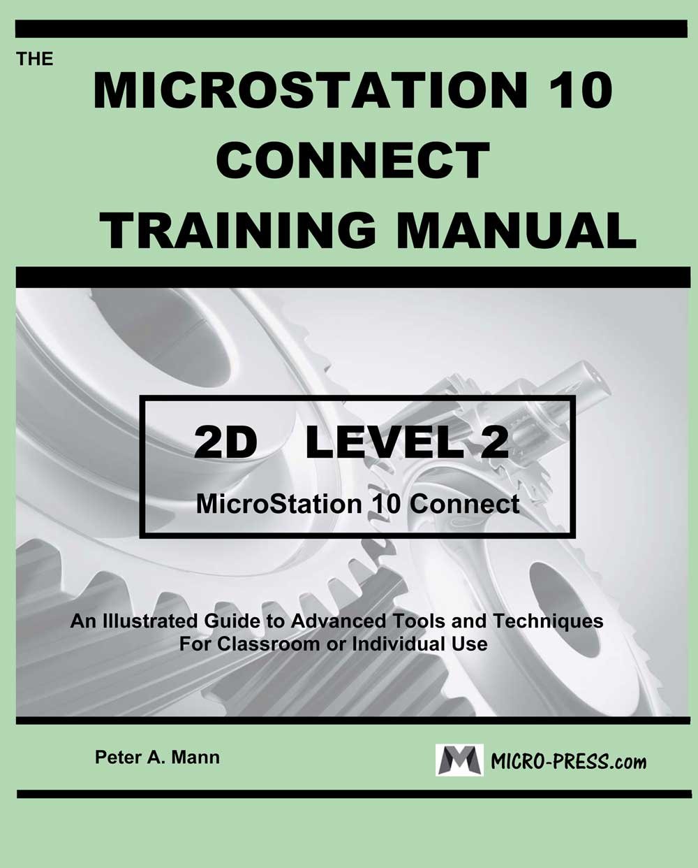 MicroStation 10 Connect Training Manual 2D Level 2 by Peter A. Mann