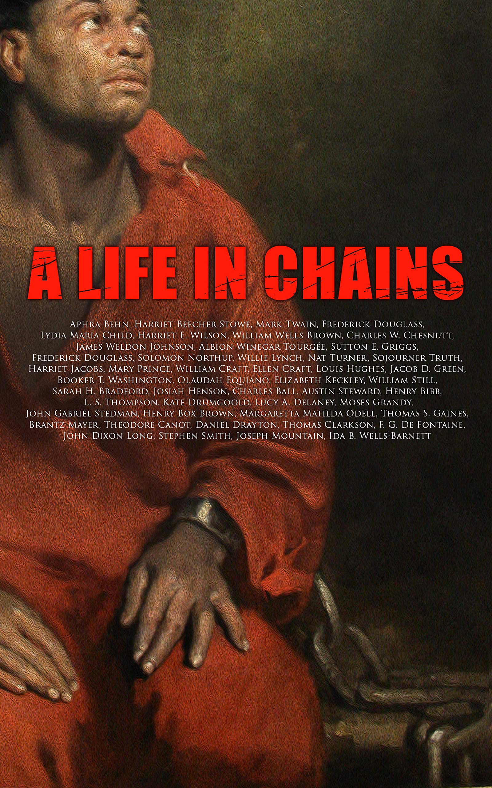 A Life in Chains The Edition Novels, Memoirs, Interviews, Testimonies, Studies