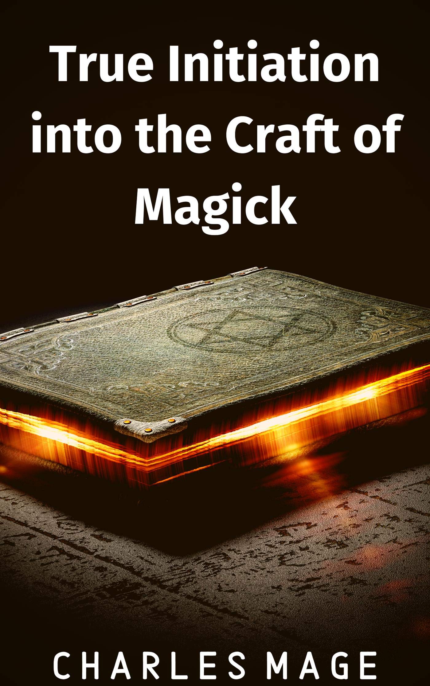 Good Magick True Initiation into the Craft of Magick by Charles Mage | Goodreads