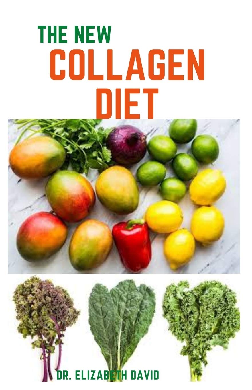 THE NEW COLLAGEN DIET Recipes and Cookbook To Rejuvenate skin, strengthen joints, live