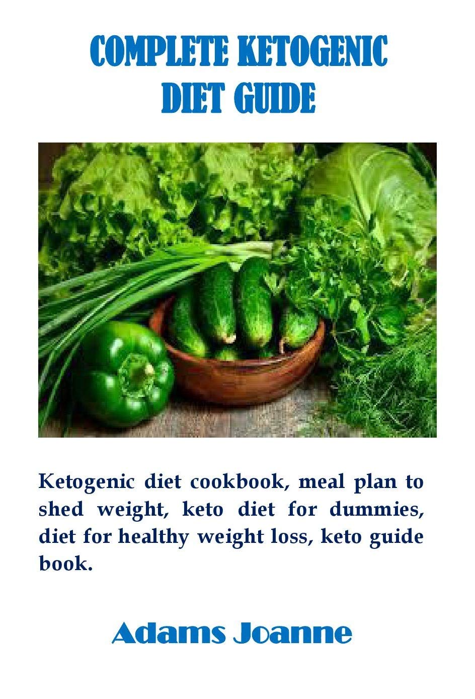 Complete Ketogenic Diet Guide Ketogenic diet cookbook, meal plan to