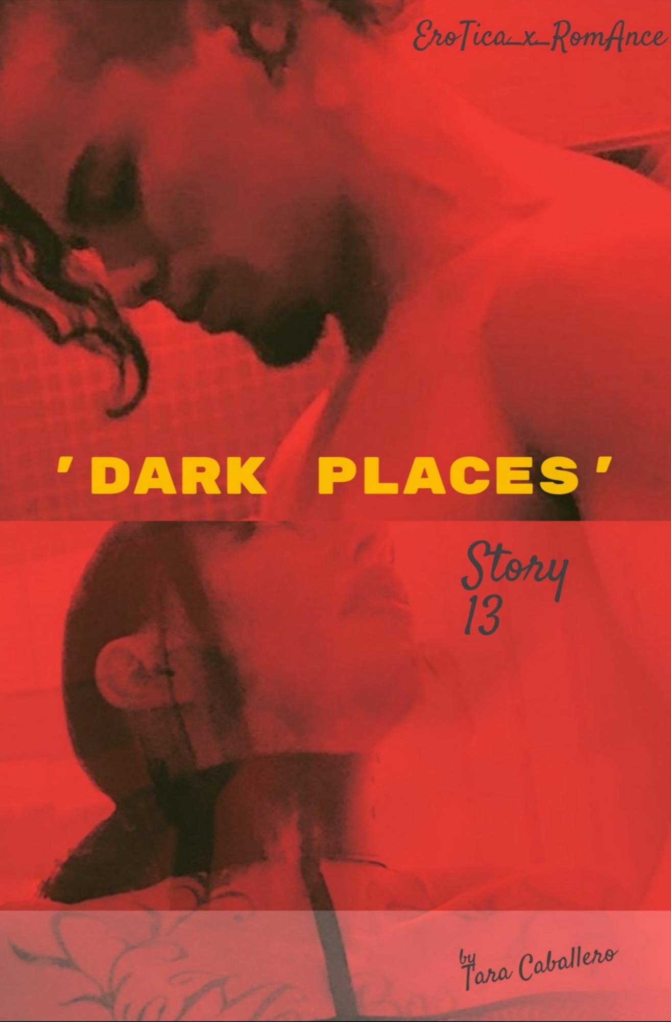'Dark Places': Story 13 (EroTica_x_RomAnce Book 1) by Tara Caballero