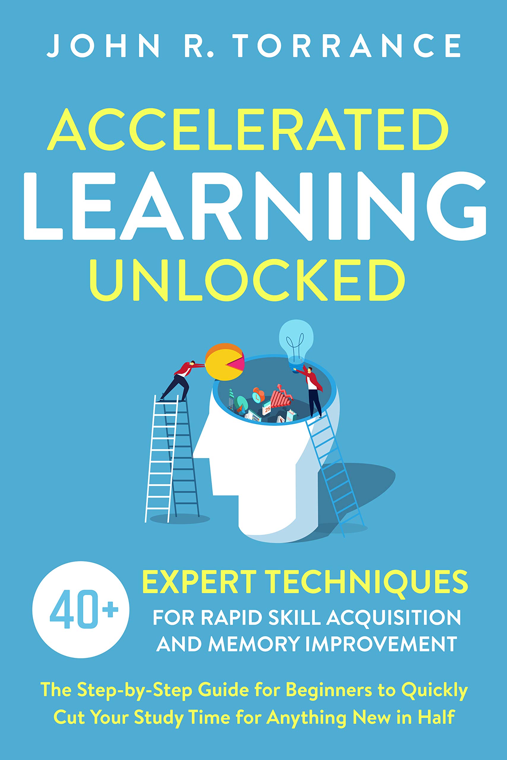 Accelerated Learning Unlocked: 40+ Expert Techniques for Rapid Skill ...
