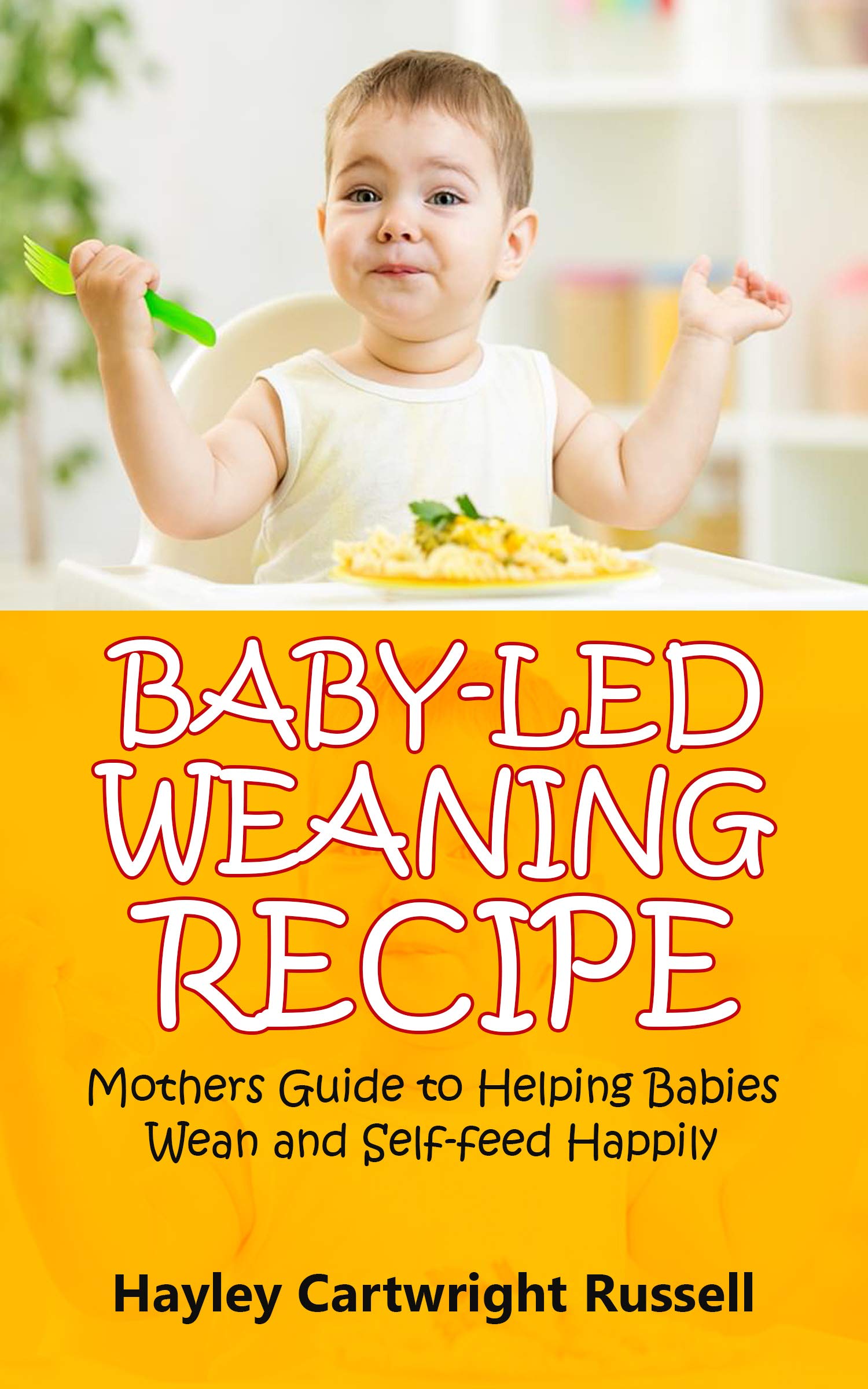 BABYLED WEANING RECIPE Mothers Guide to Helping Babies Wean and Self
