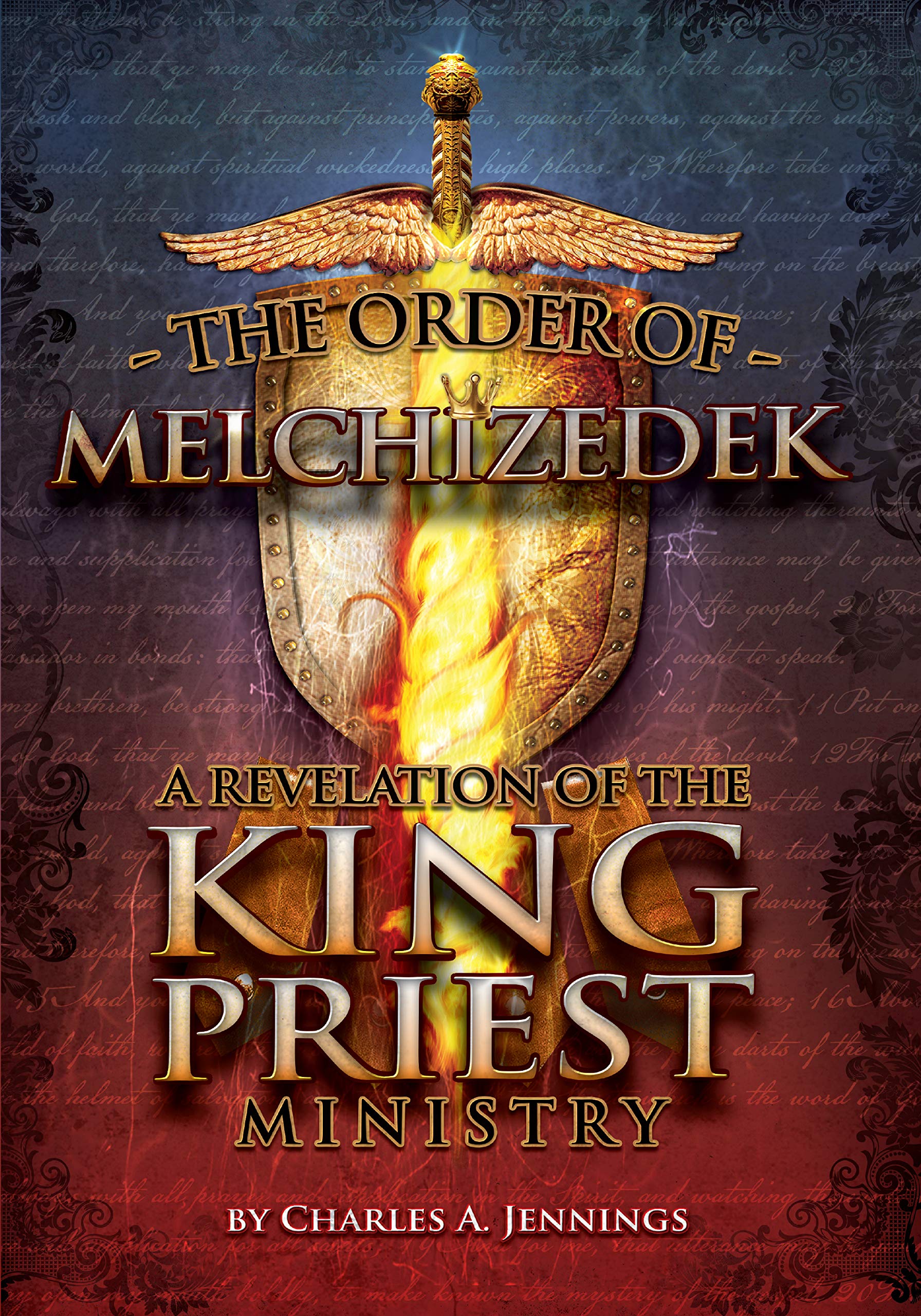 The Order of Melchizedek A Revelation of the King/Priest Ministry by