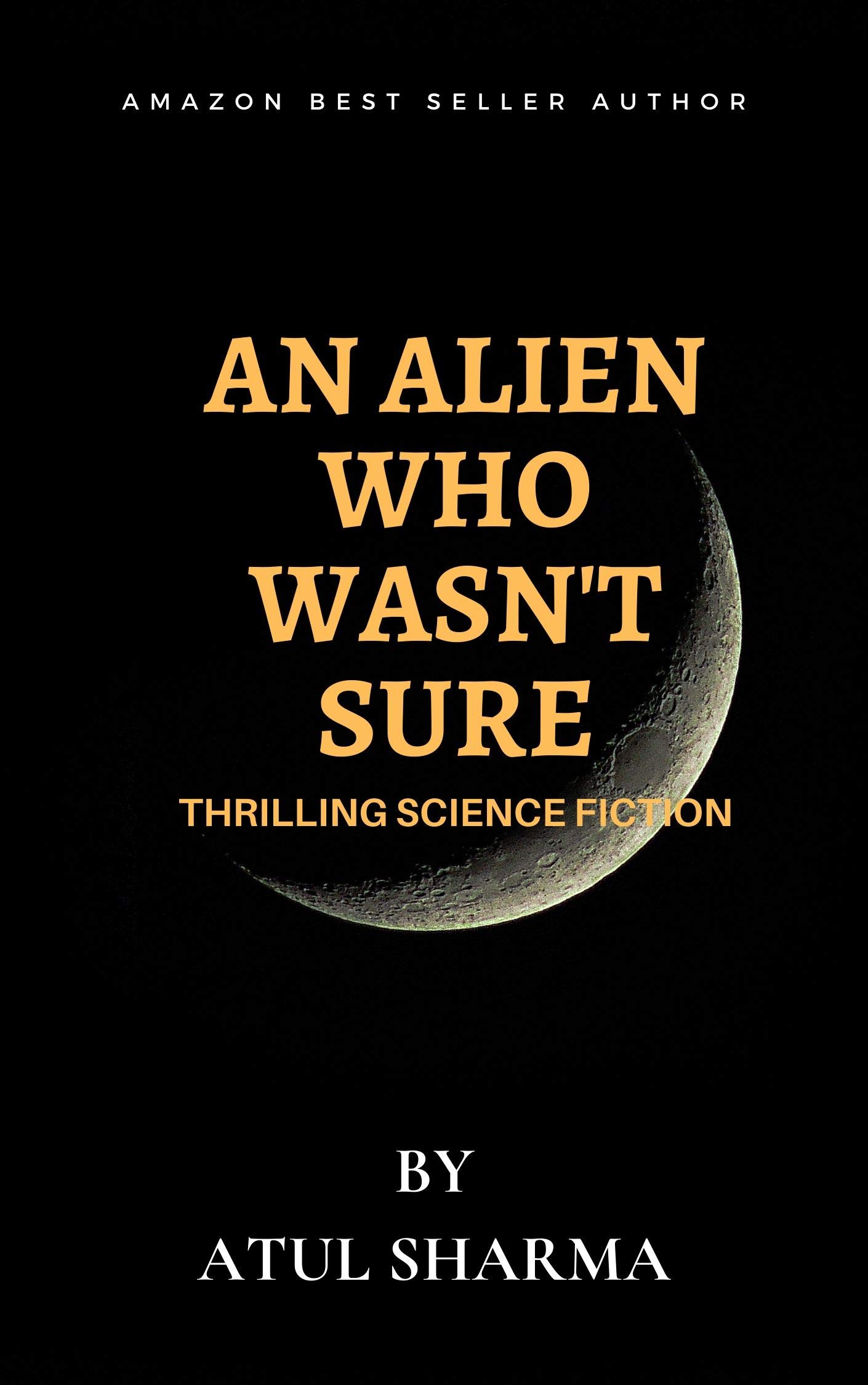 AN ALIEN WHO WASN'T SURE: THRILLING SPACE FICTION by Atul Sharma ...