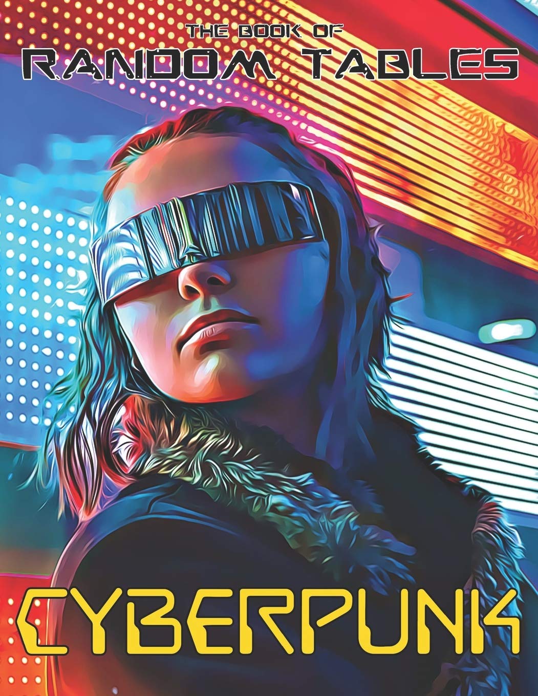 The Book of Random Tables Cyberpunk 32 Random Tables for Tabletop