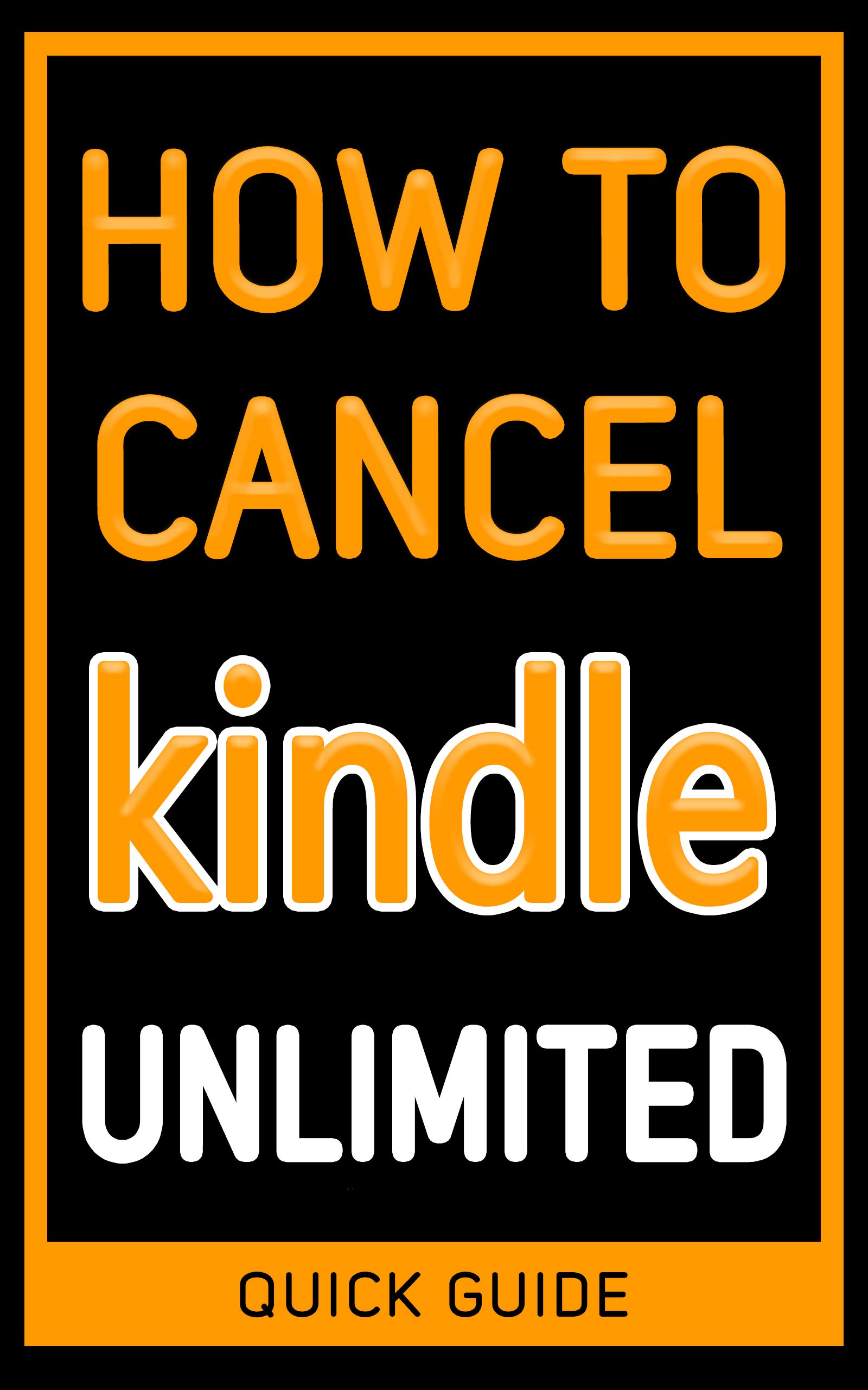 Cancel Kindle Unlimited: The Ultimate 2024 step-by-step guide to cancel Kindle Unlimited membership in less than 30 seconds