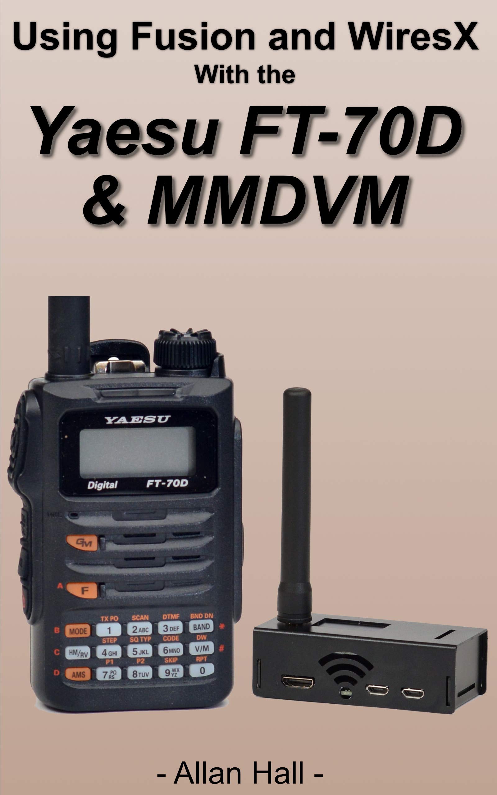 Getting Started with the Yaesu FT-70D and MMDVM: Step-By-Step Setup and  Programming Using CHIRP and the MMDVM by Allan Hall