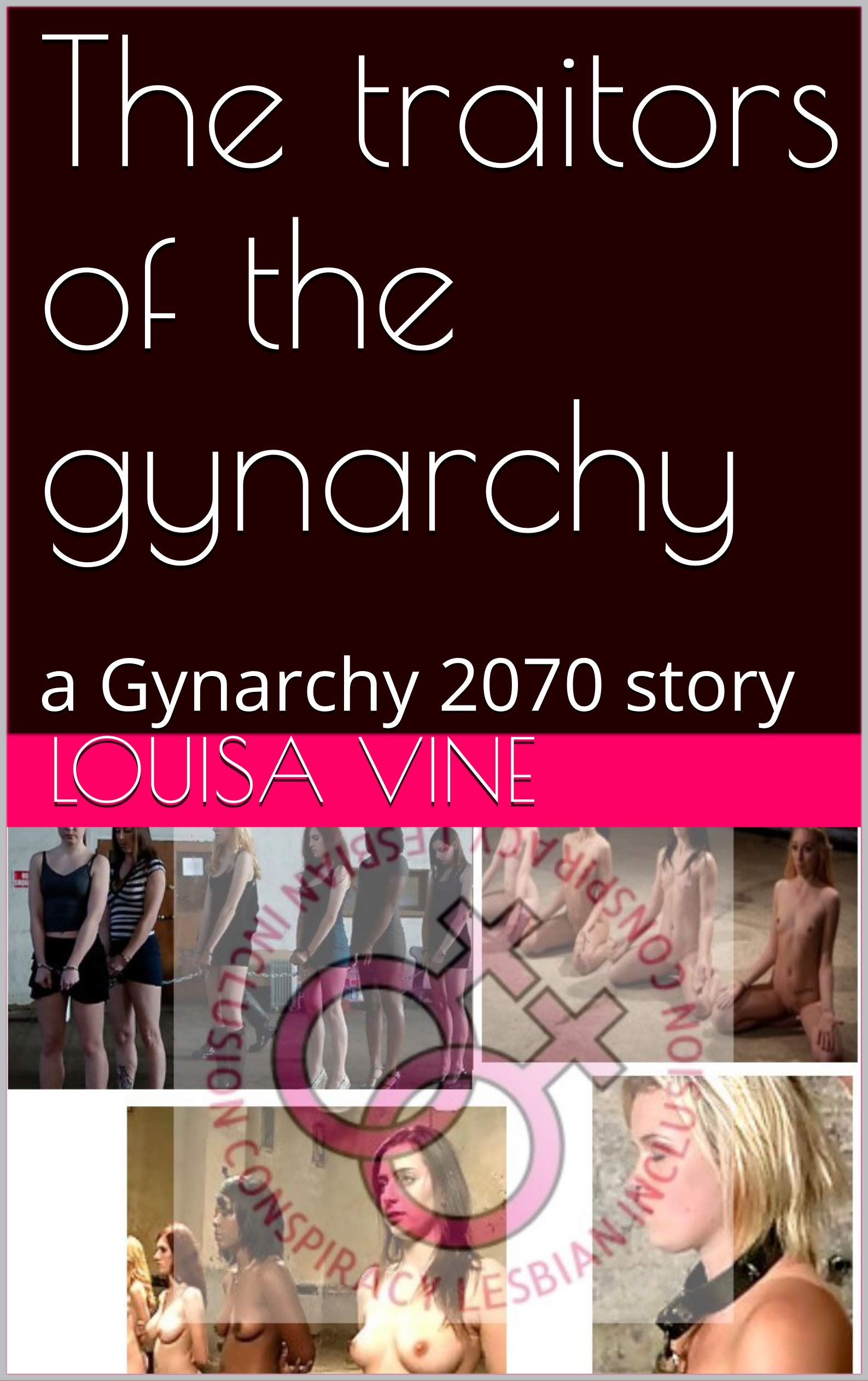 The traitors of the gynarchy: a Gynarchy 2070 story by Louisa Vine |  Goodreads