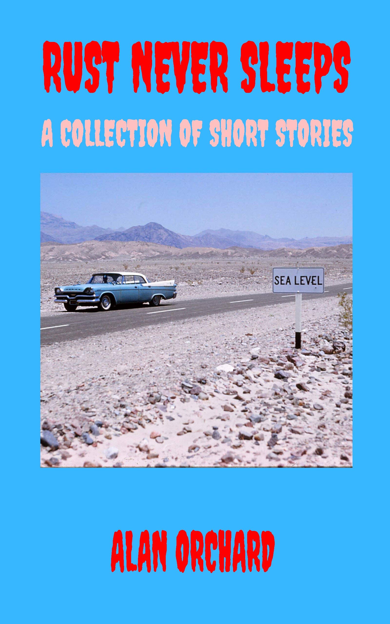 Rust Never Sleeps: A Collection of Short Stories by Alan Orchard ...