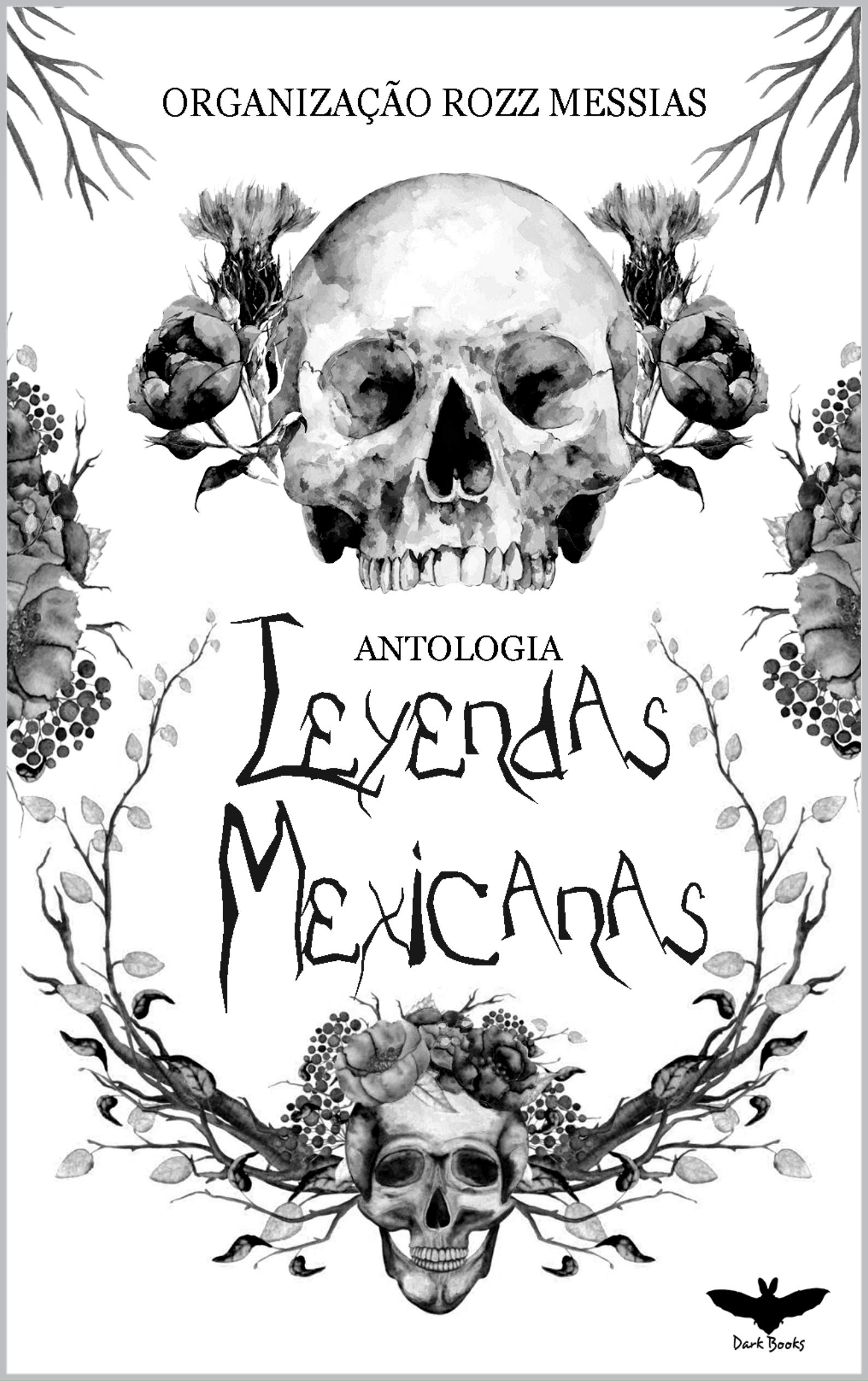 Antologia Leyendas Mexicanas: Organização Rozz Messias by Rozz Messias ...
