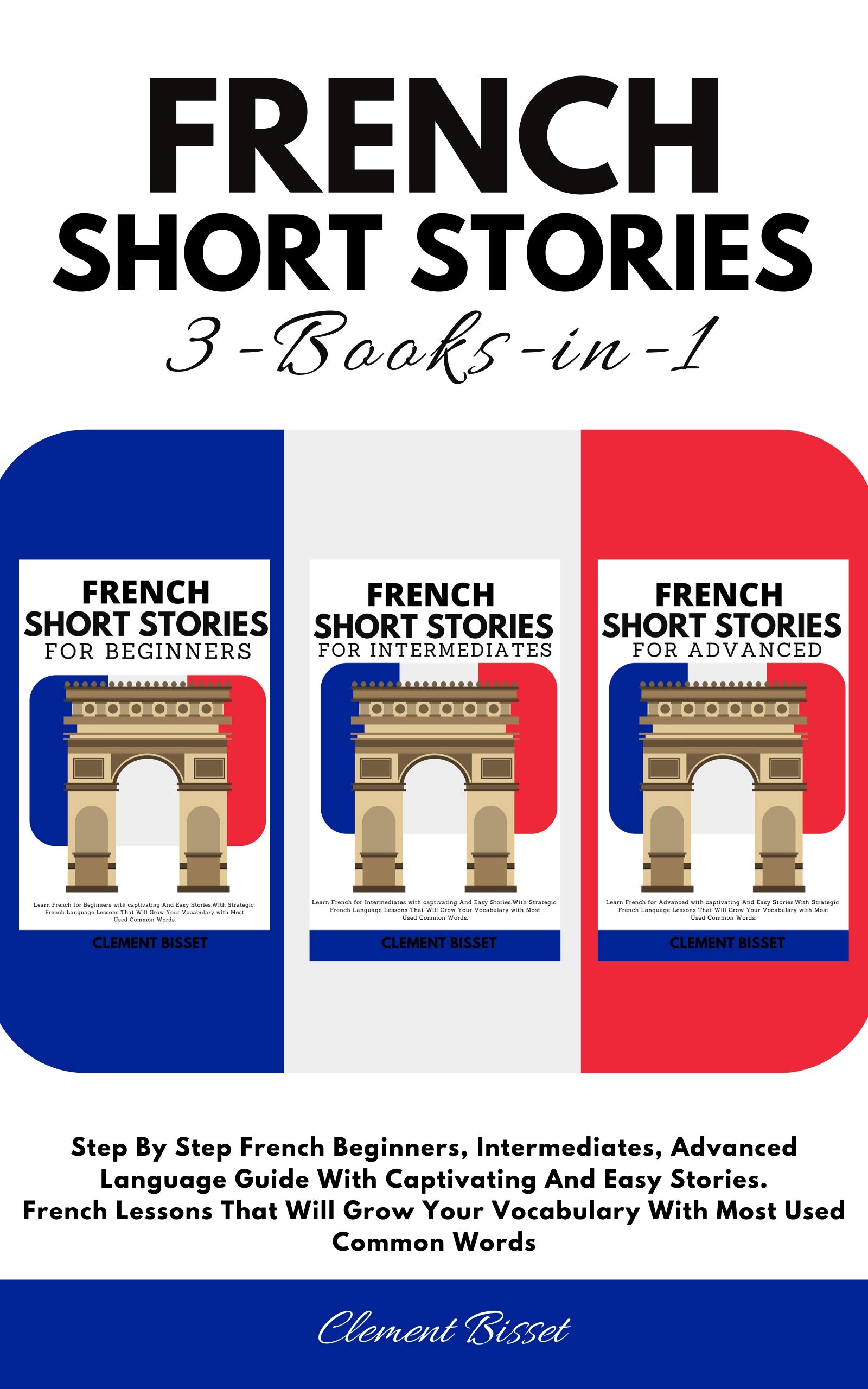 French Short Stories Step By Step French Beginners, Intermediates, Advanced Language Guide With