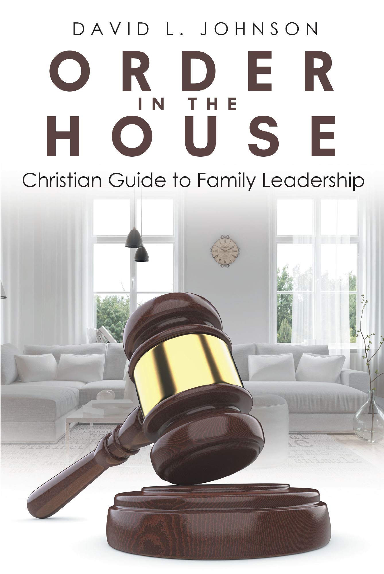 Order in the House Christian Guide to Family Leadership by David L. Johnson Goodreads
