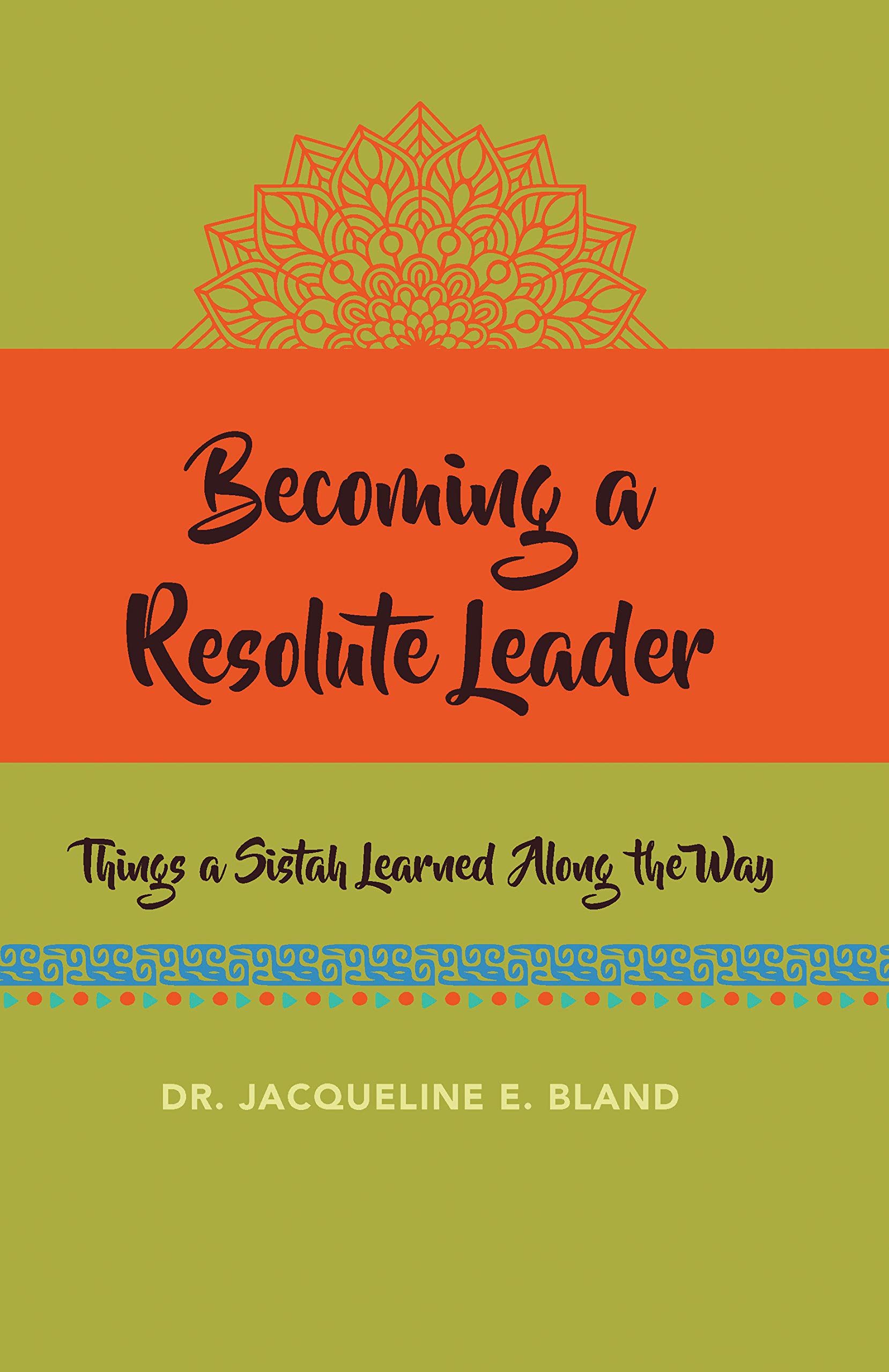a Resolute Leader Things a Sistah Learned Along the Way by Jacqueline Bland Goodreads