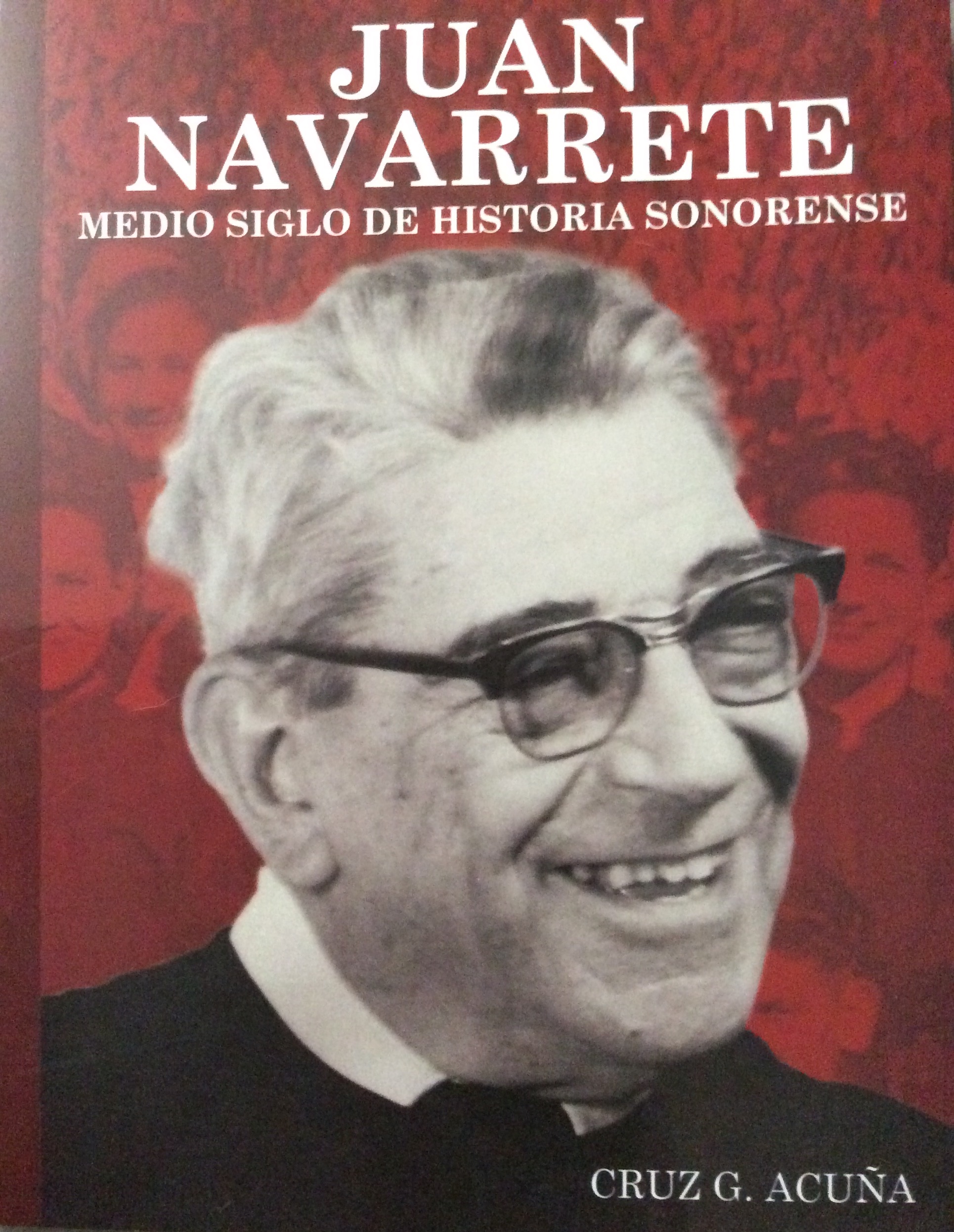 Juan Navarrete medio siglo de historia sonorense by Cruz G. Acuña