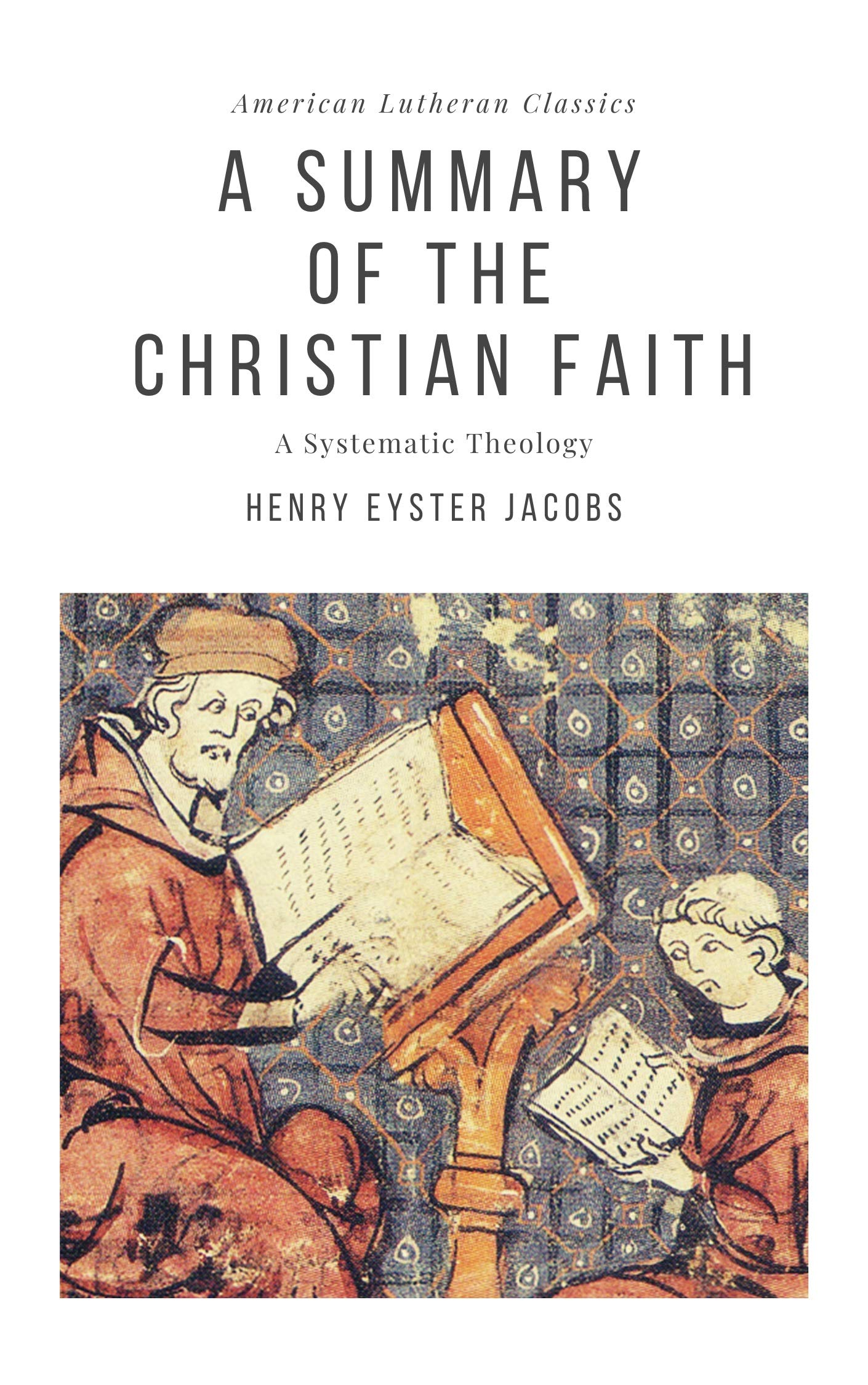 A Summary of the Christian Faith: A Systematic Theology