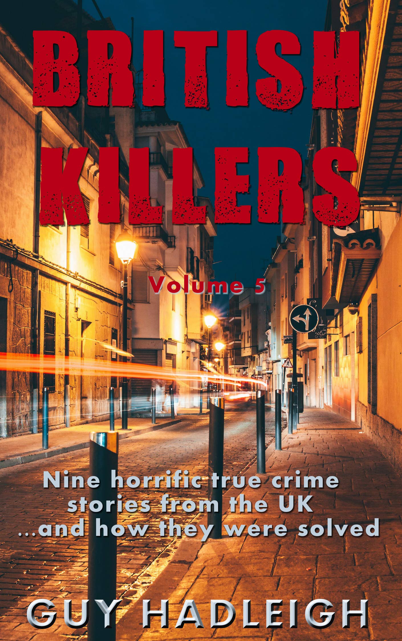 British Killers - Volume 5: Nine Horrific True Crime Stories From The UK...And How They Were Solved