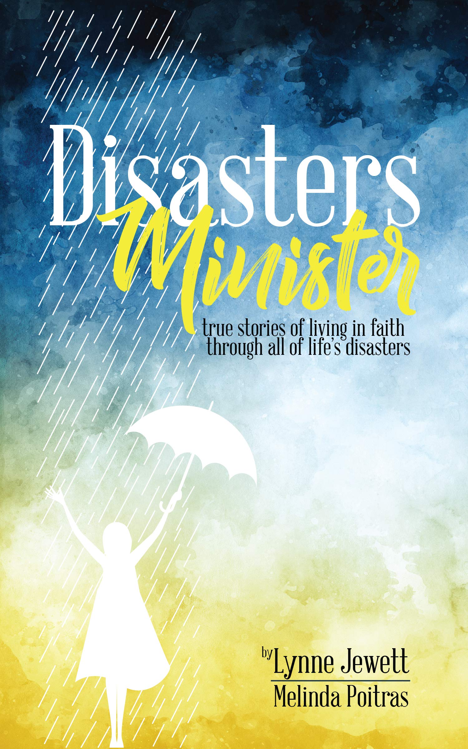Disasters Minister: True stories of living in faith through all of life's disasters