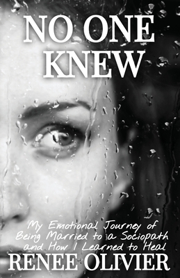 No One Knew: My Emotional Journey of Being Married to a Sociopath and How I Learned to Heal