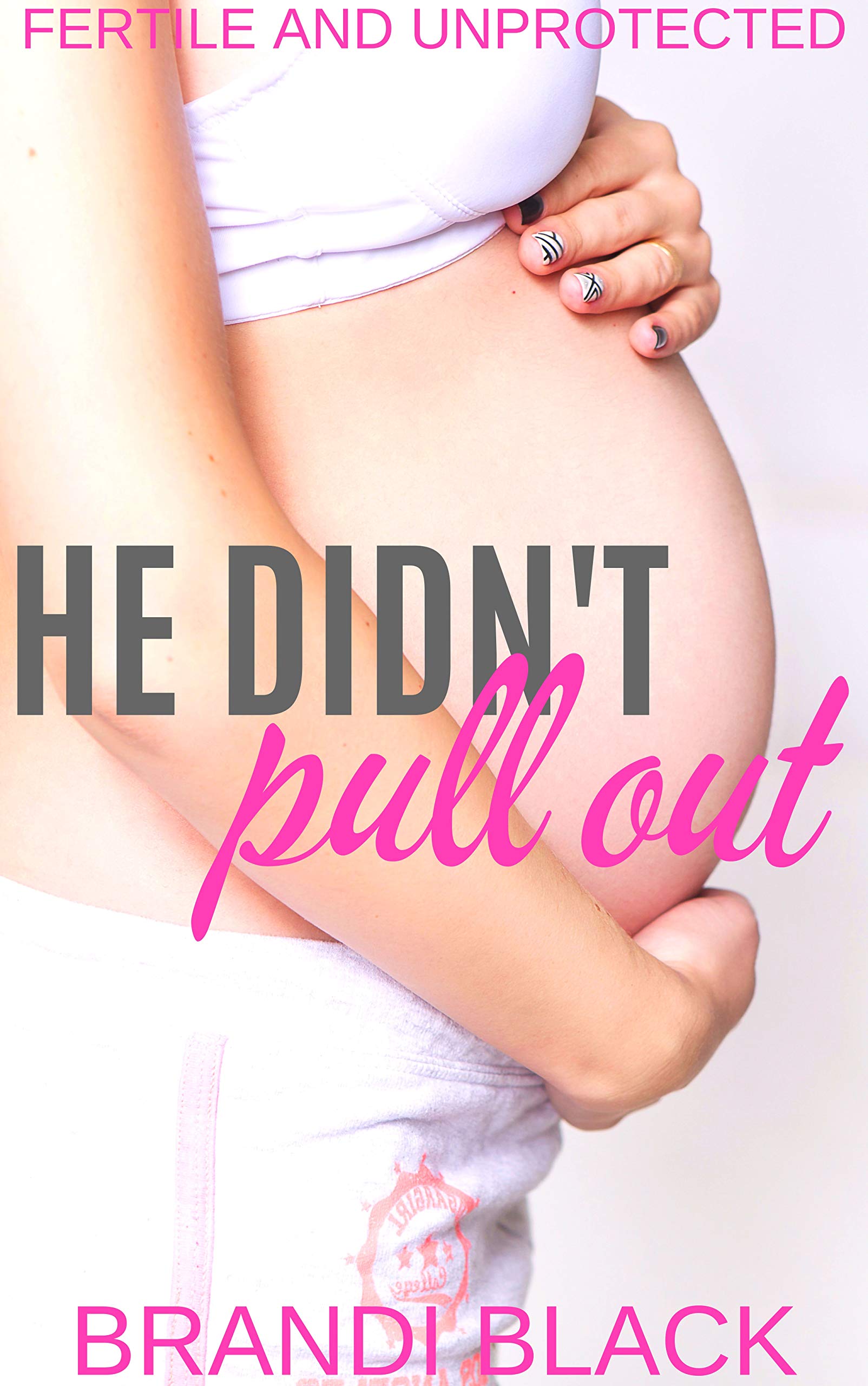 He didn't pull out: Fertile and unprotected