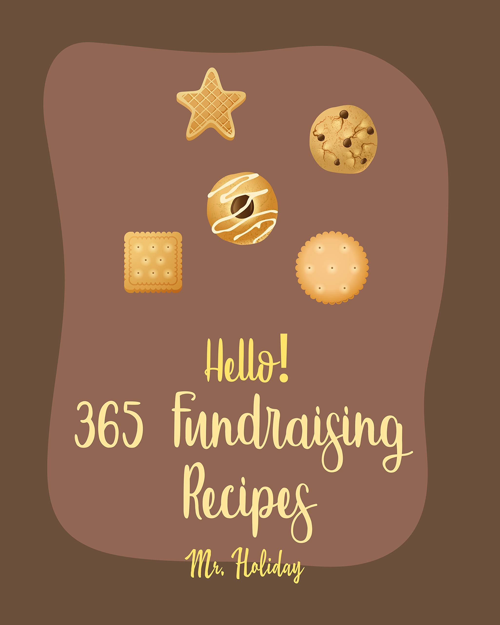 Hello! 365 Fundraising Recipes Best Fundraising Cookbook Ever For