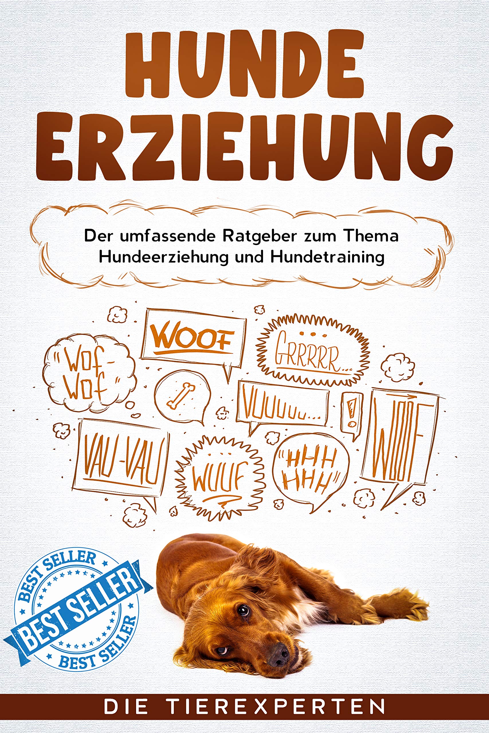 Hunde erziehen: Der umfassende Ratgeber zum Thema Hundeerziehung und ...