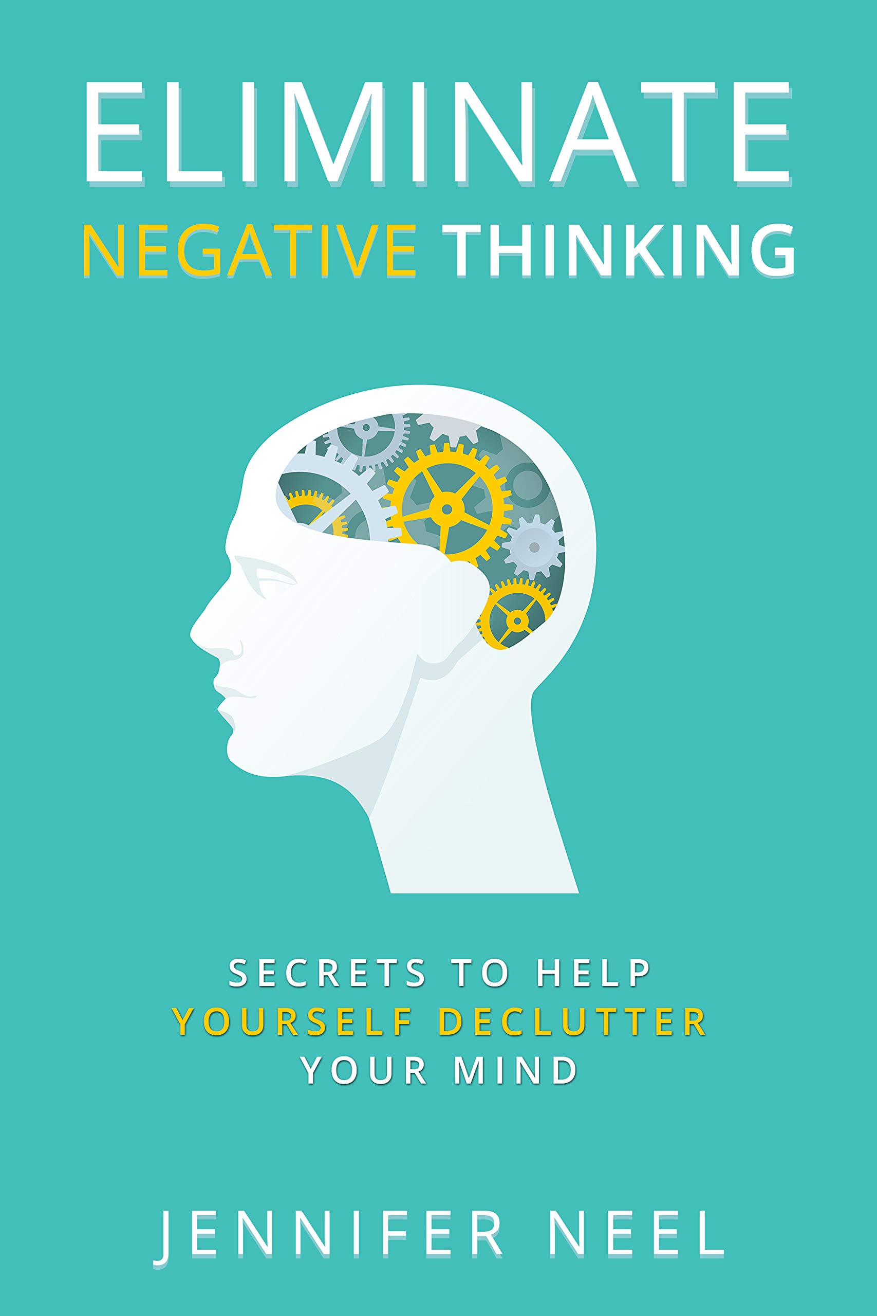 Eliminate Negative Thinking Secrets to Help Yourself Declutter Your