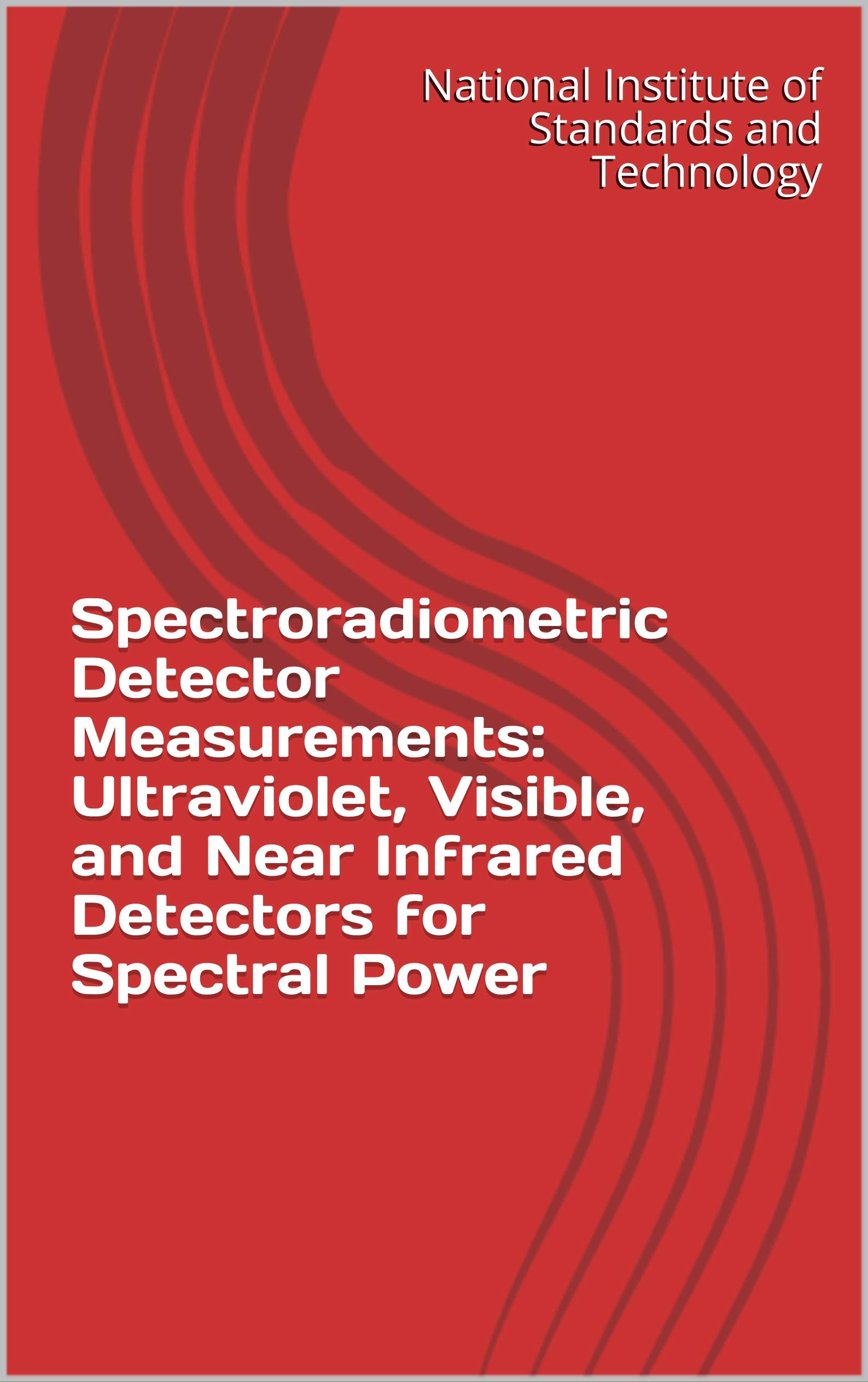 Spectroradiometric Detector Measurements Ultraviolet, Visible, and