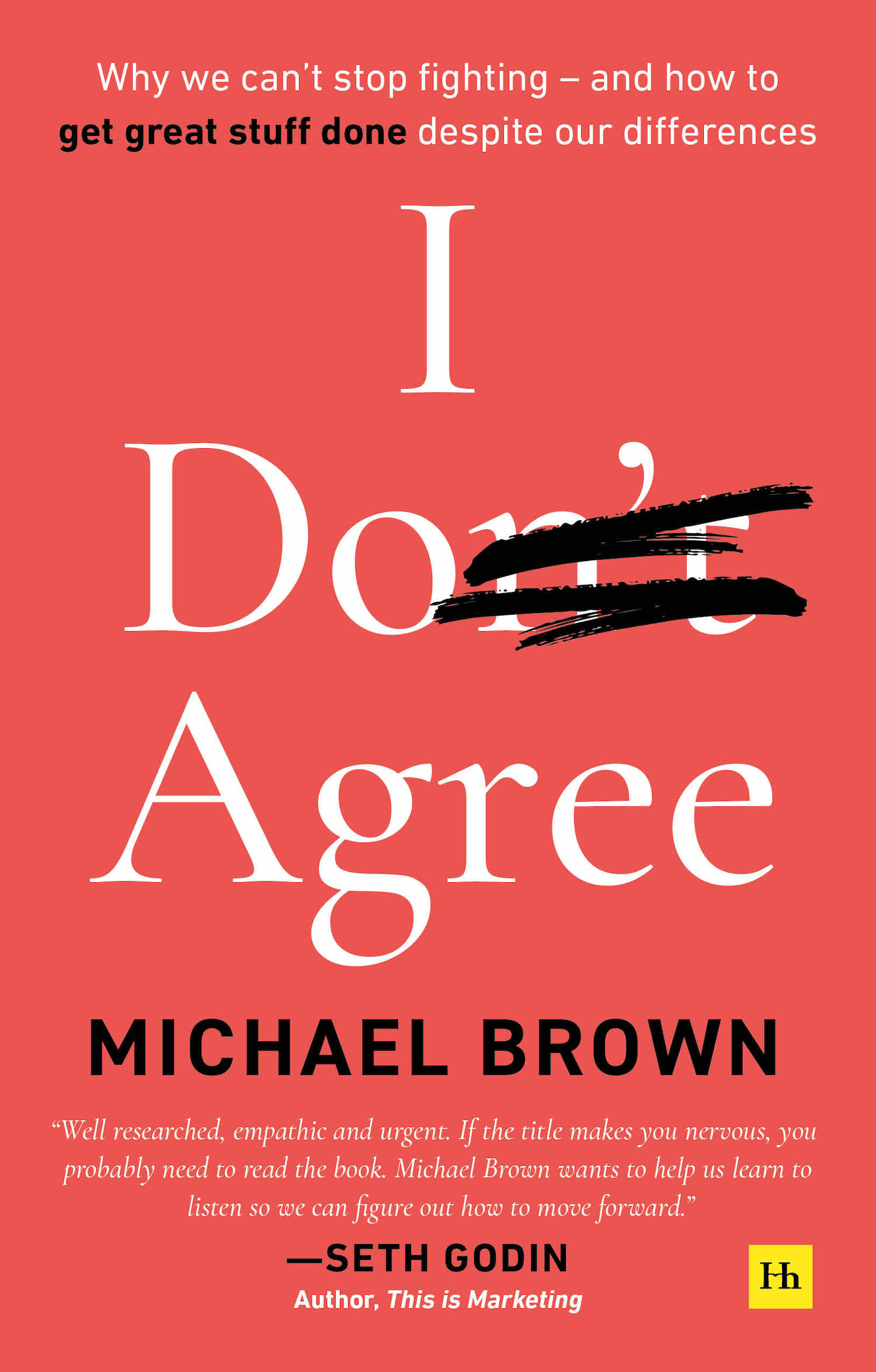 I Don't Agree: Why We Can't Stop Fighting - And How to Get Great Stuff Done Despite Our Differences