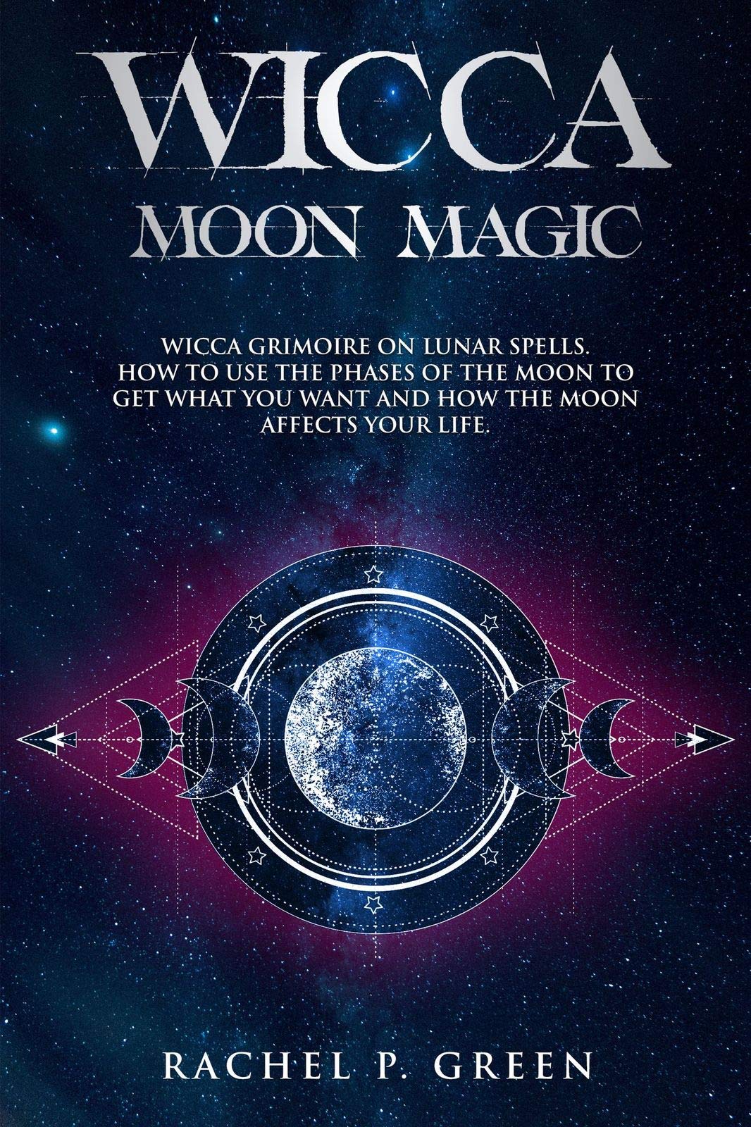 Wicca Moon Magic: Wicca Grimoire on Lunar Spells. How to Use the Phases ...