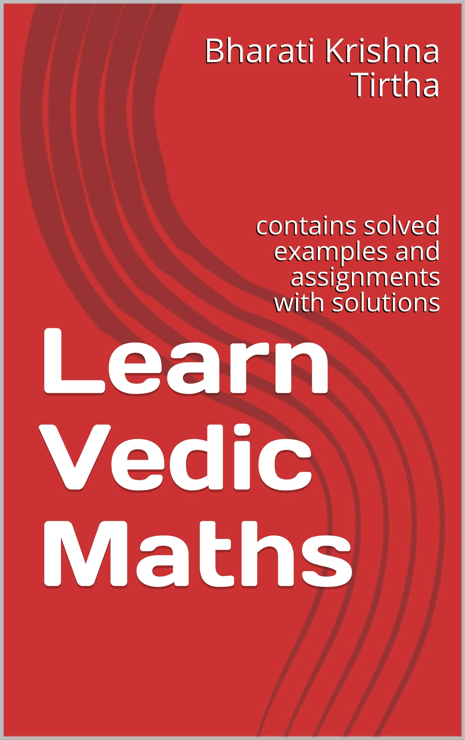 Learn Vedic Maths contains solved examples and assignments with solutions by Bharati Krishna