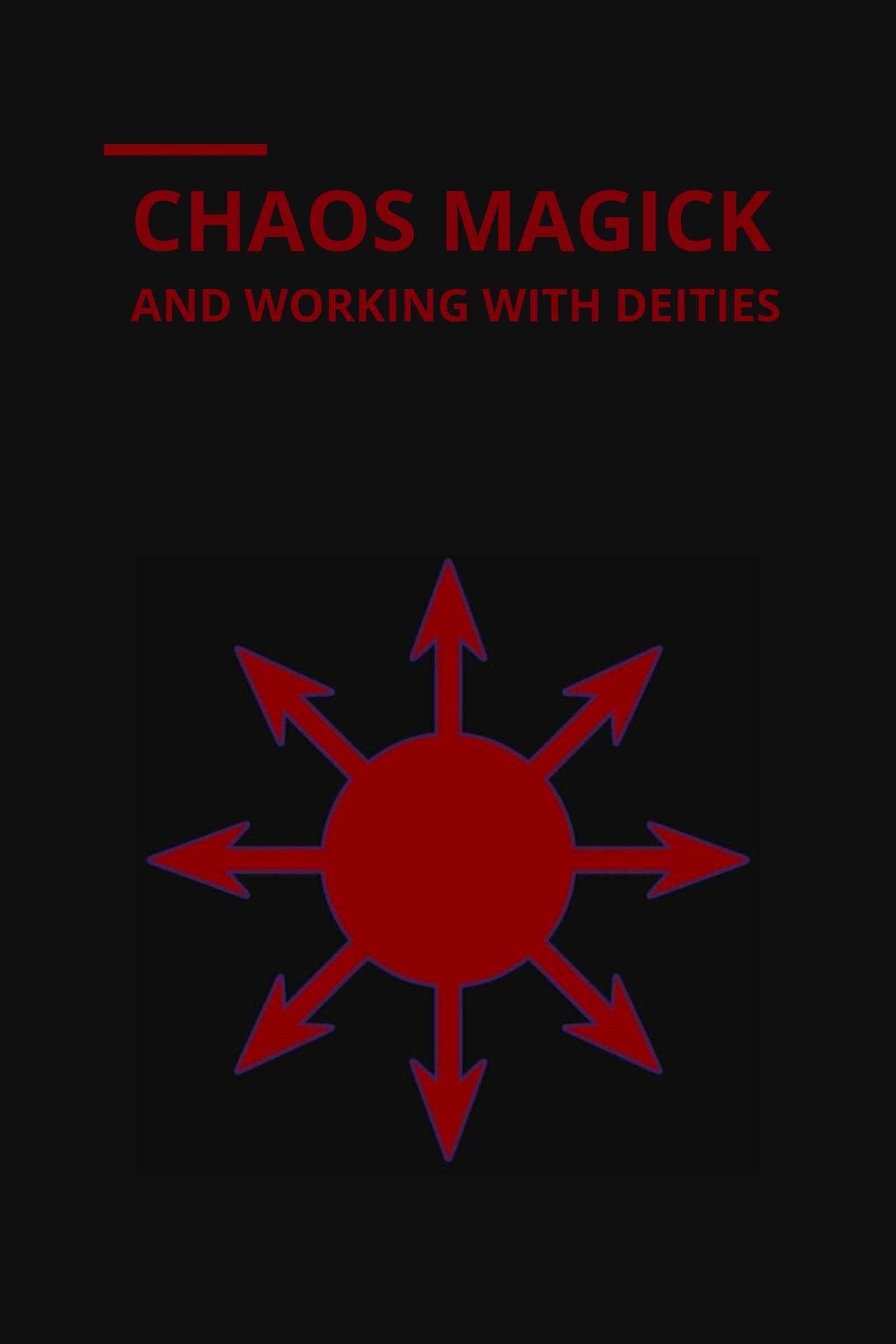 CHAOS MAGICK AND WORKING WITH DEITIES by Isaac Worthy Goodreads
