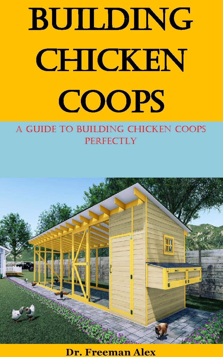 Building Chicken Coops A Guide To Building Chicken Coops Perfectly by