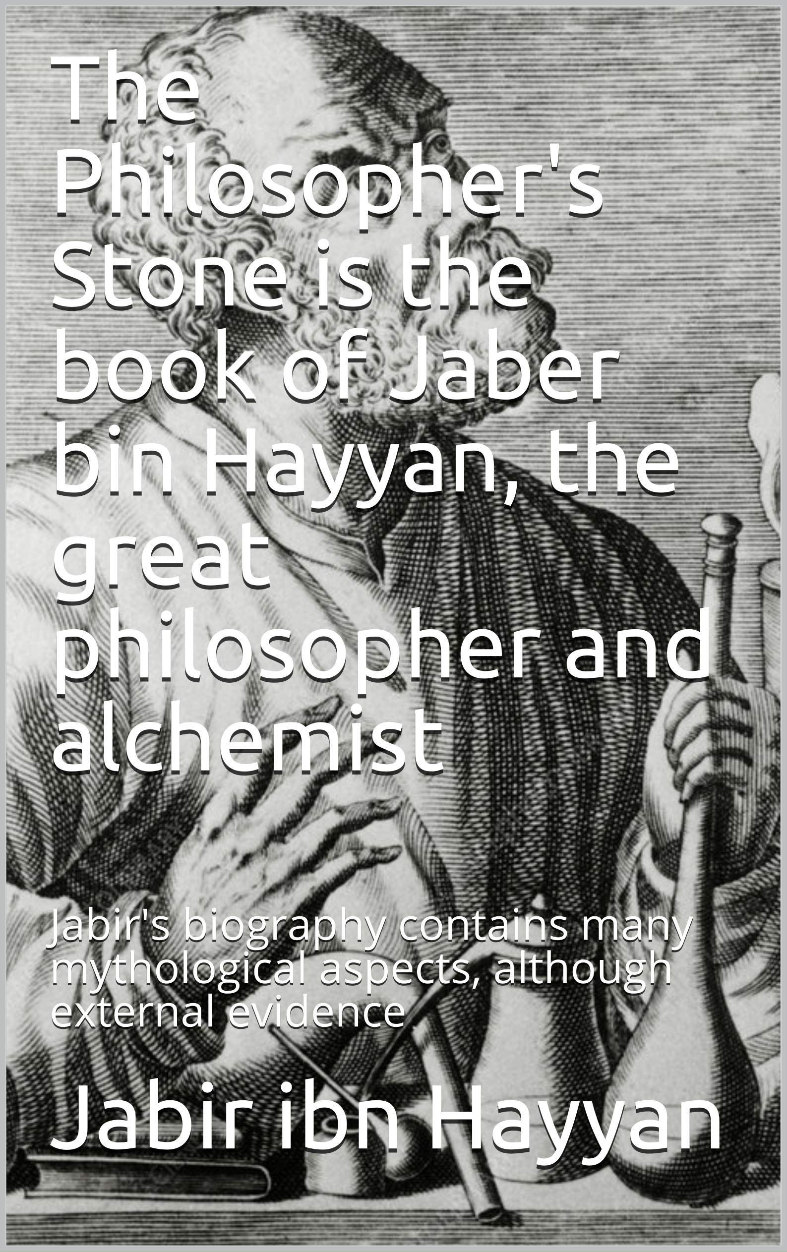 The Philosopher's Stone is the book of Jaber bin Hayyan, the great